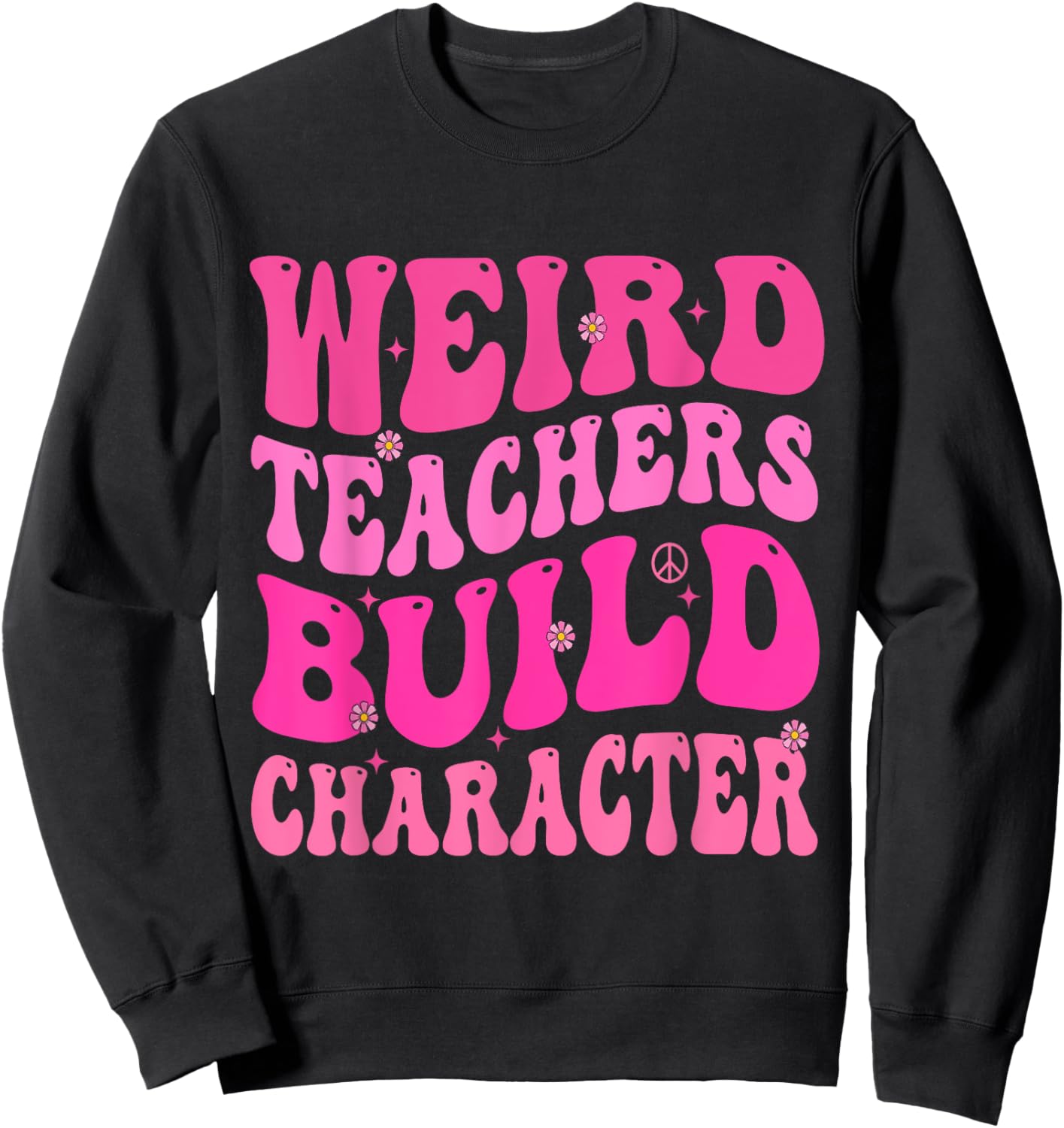 Groovy Weird Teachers Build Character Sweatshirt - Sweatshirt | Black
