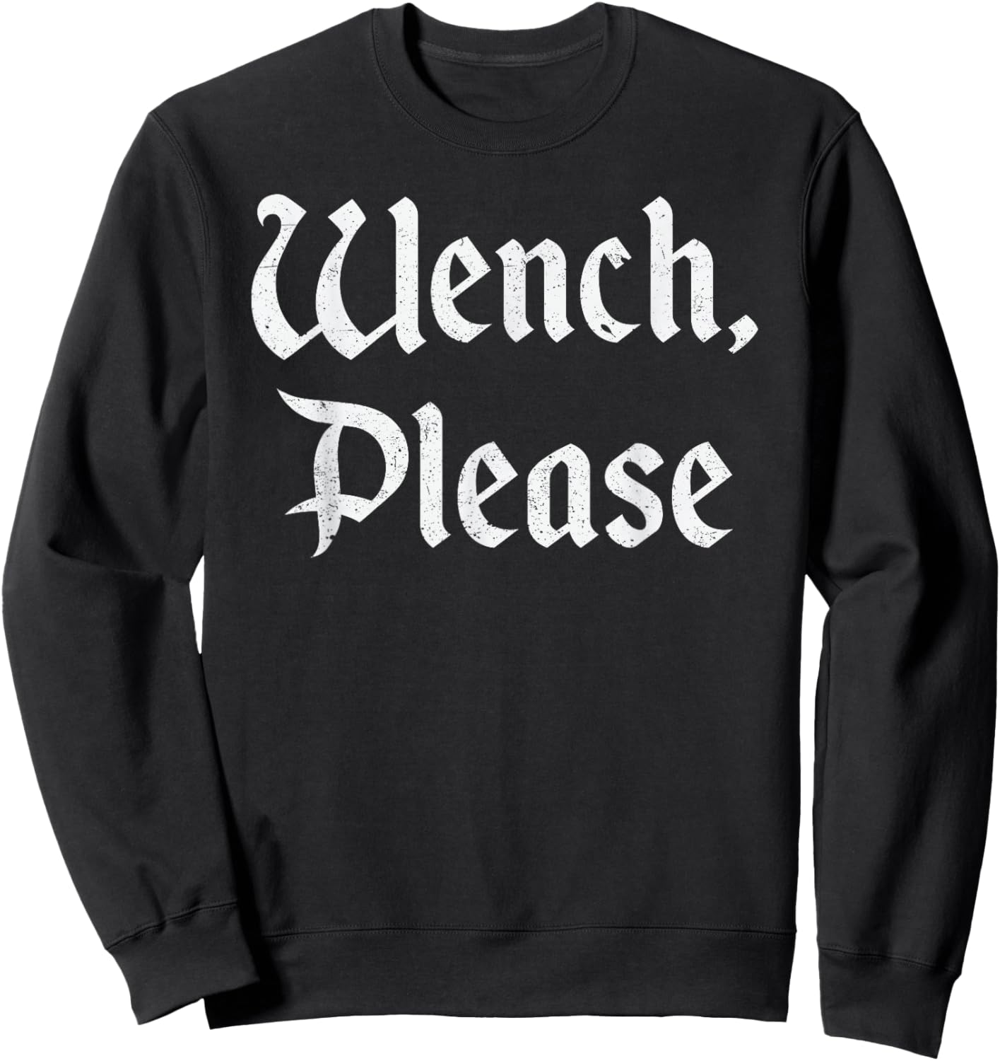 Wench Please Funny Renaissance Faire Medieval Sweatshirt - Sweatshirt | Black