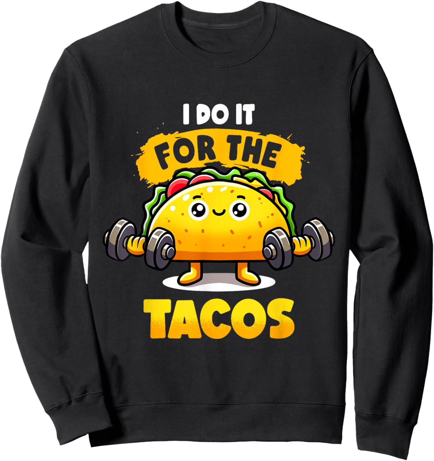 I Do It For The Tacos Funny Gym Taco Workout Fitness Taco Sweatshirt - Sweatshirt | Black