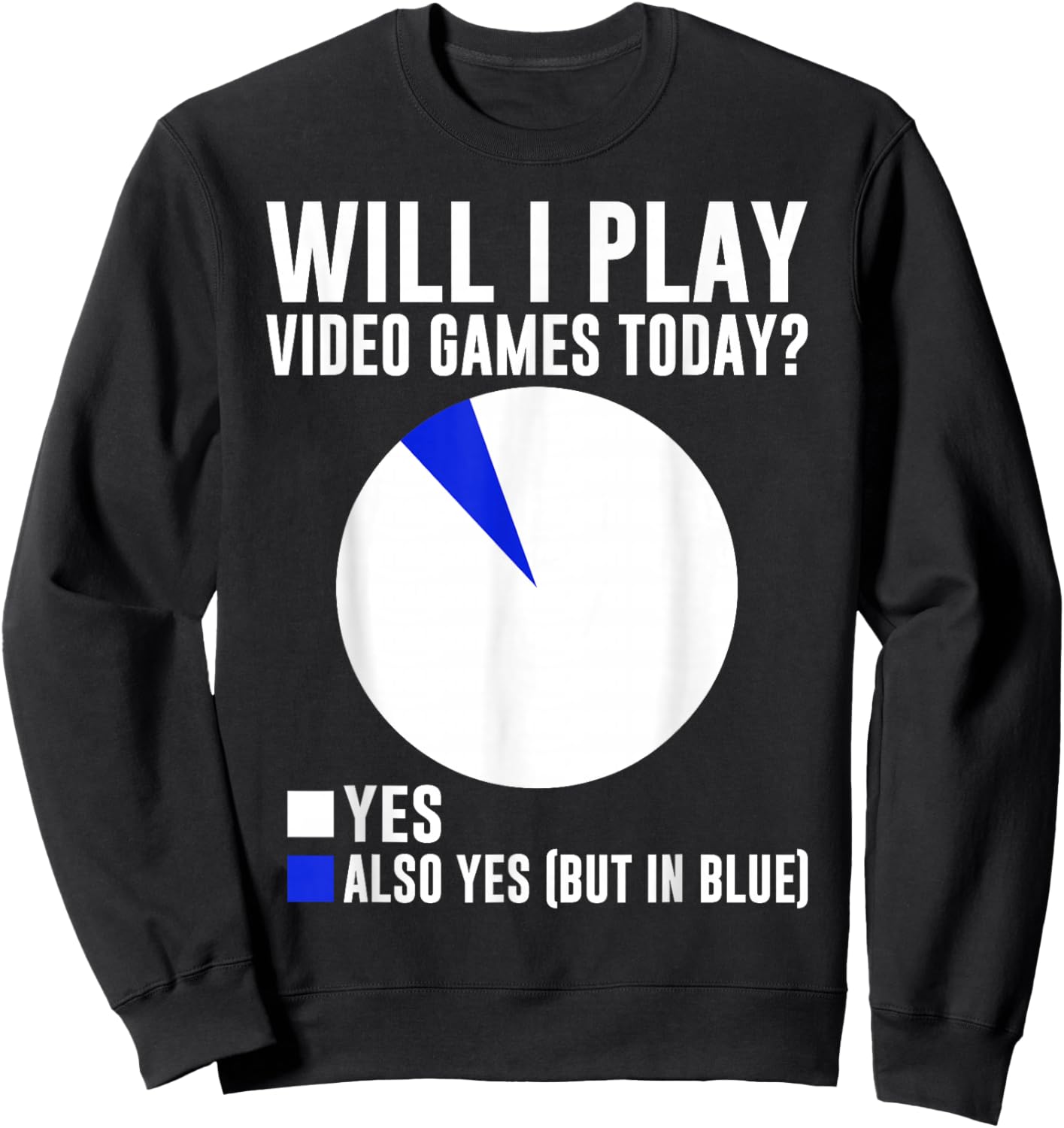 Will I Play Video Games Today? Yes Also Yes (But in Blue) Sweatshirt - Sweatshirt | Black