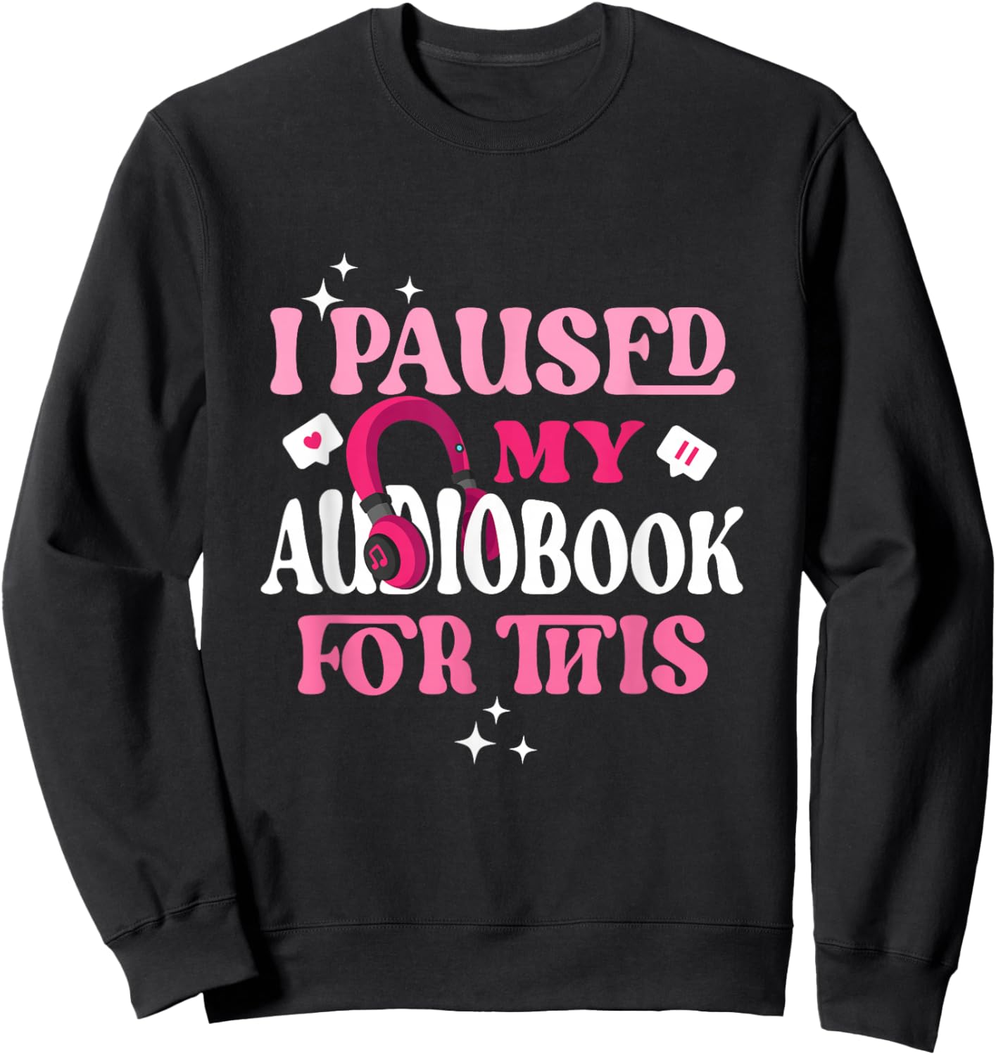 I Paused My Audiobook For This Funny Audiobook Lover Bookish Sweatshirt - Sweatshirt | Black