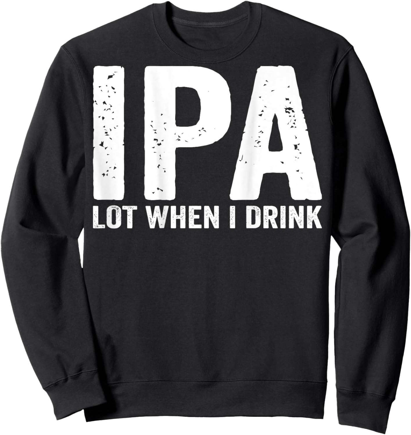 IPA lot When i Drink (on Back) Sweatshirt - Sweatshirt | Black