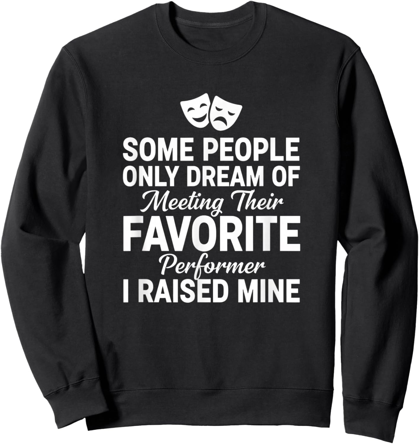 Dad Proud Performer I Raised Mine Theater Dad Father's Day Sweatshirt - Sweatshirt | Black