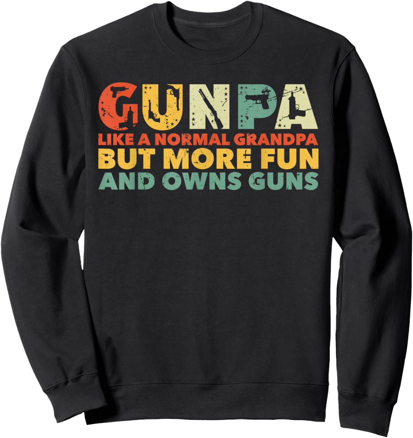 Gunpa Like A Normal Grandpa But More Fun And Owns Guns Sweatshirt - Sweatshirt | Black