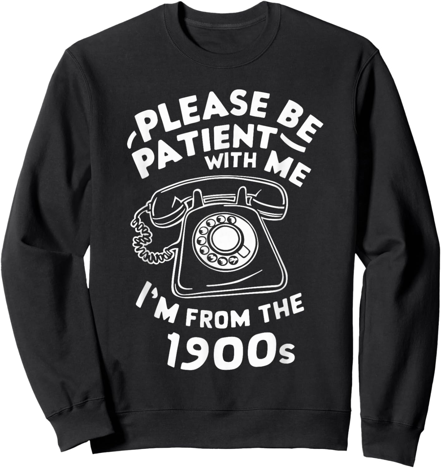 Please Be Patient With Me I'm From The 1900s Telephone Funny Sweatshirt - Sweatshirt | Black