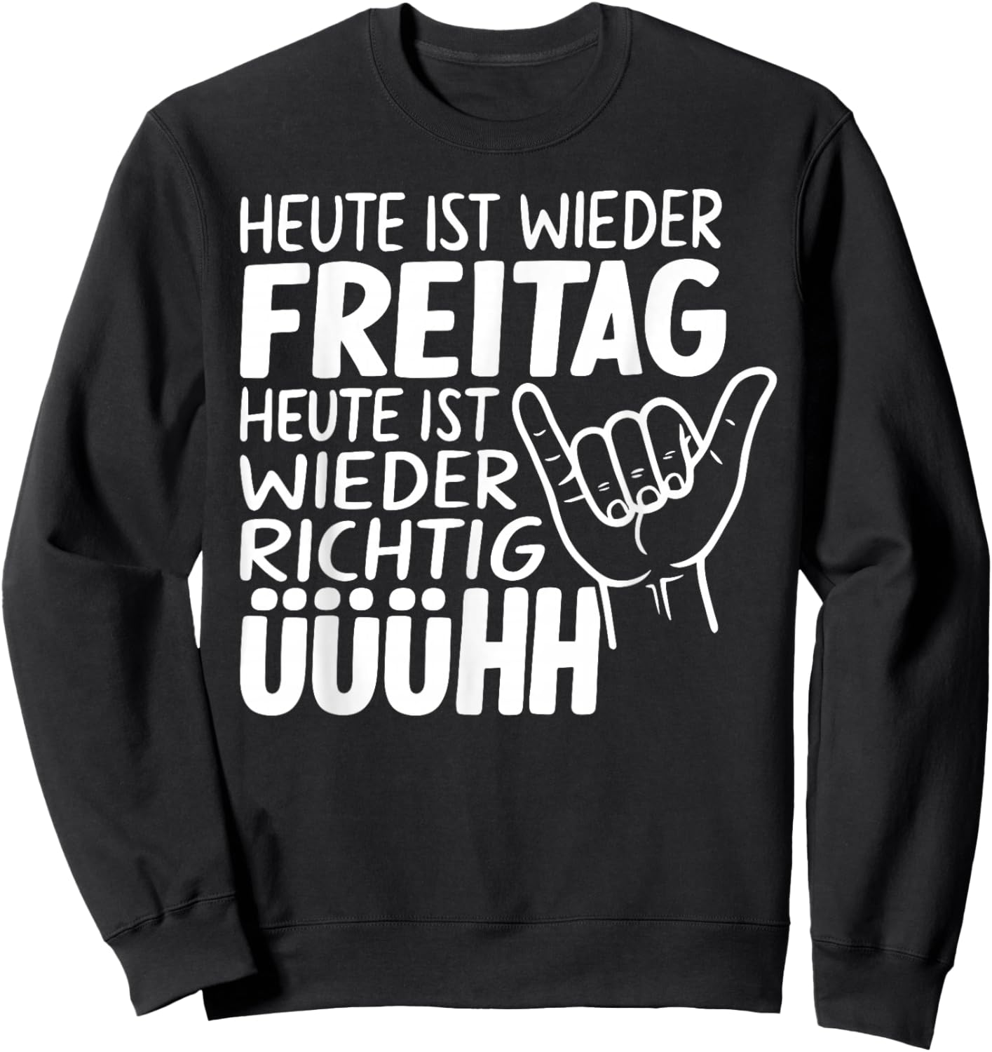 with German Text "Heute IST Wieder Freitag - Heute IST Wieder Freitag - Heute IST Wieder Wiederder Freit Sweatshirt - Sweatshirt | Black