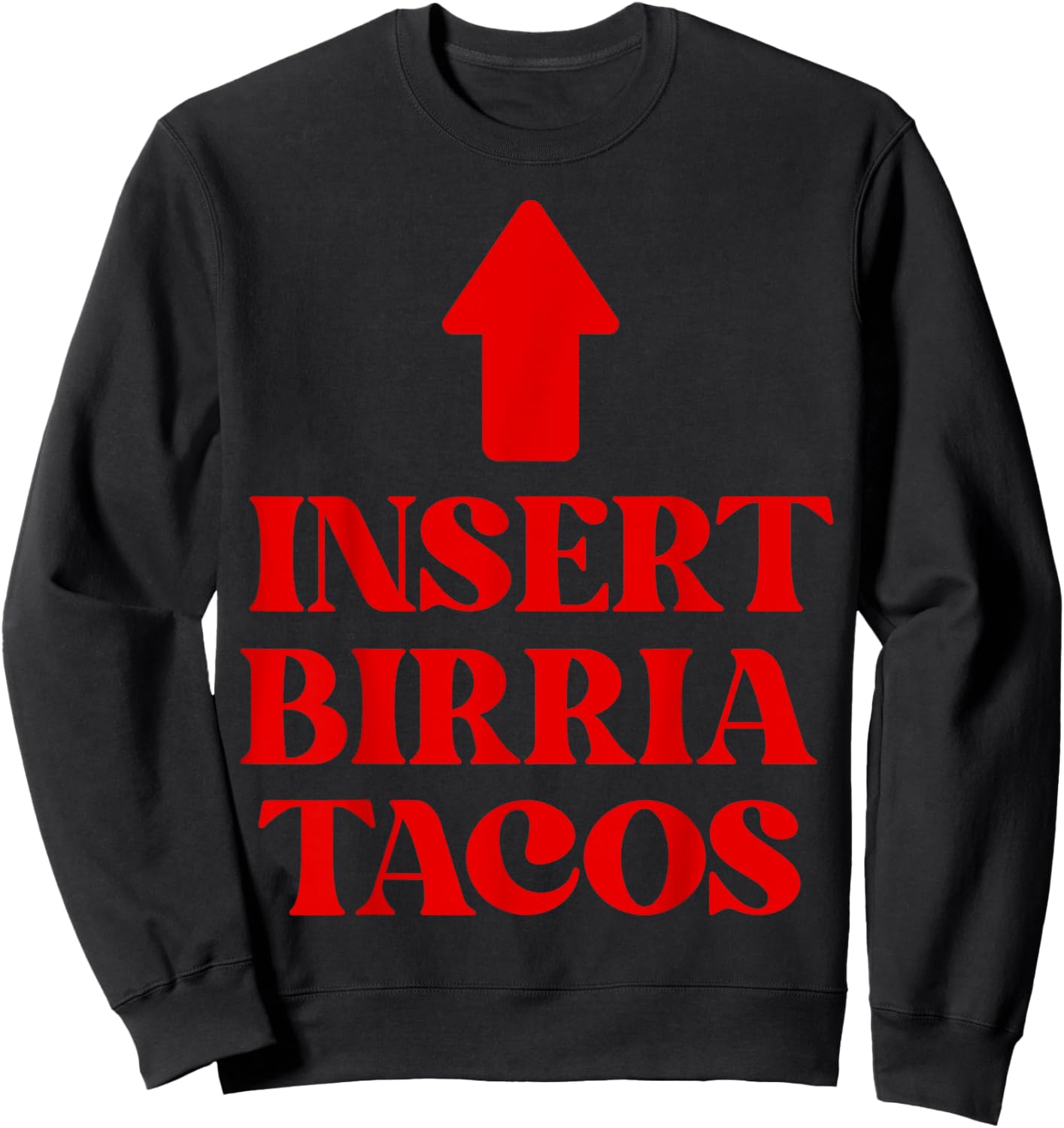 Insert Birria Tacos Funny Saying Trending Mexican Food Vibes Sweatshirt - Sweatshirt | Black