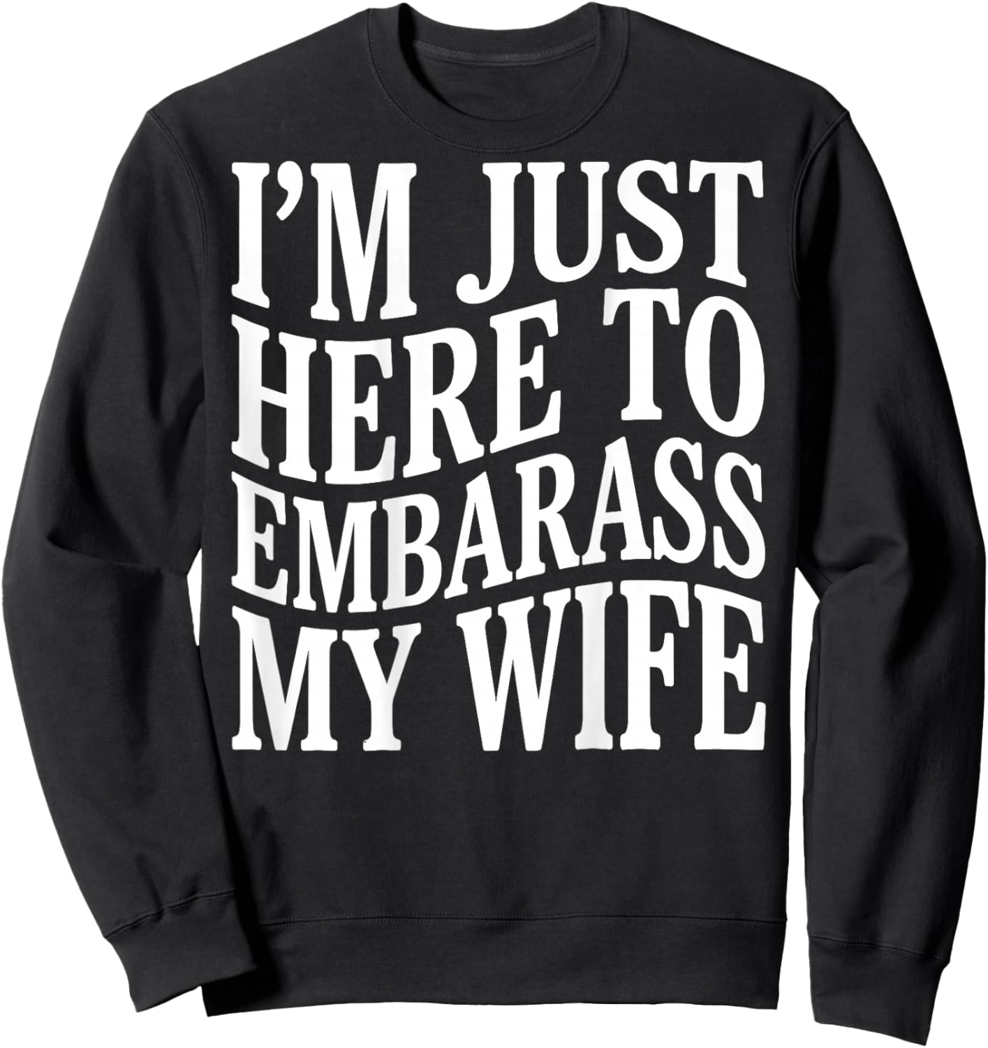 (ON Back) I'm Just Here to Embarrass My Wife Funny Husband Sweatshirt - Sweatshirt | Black