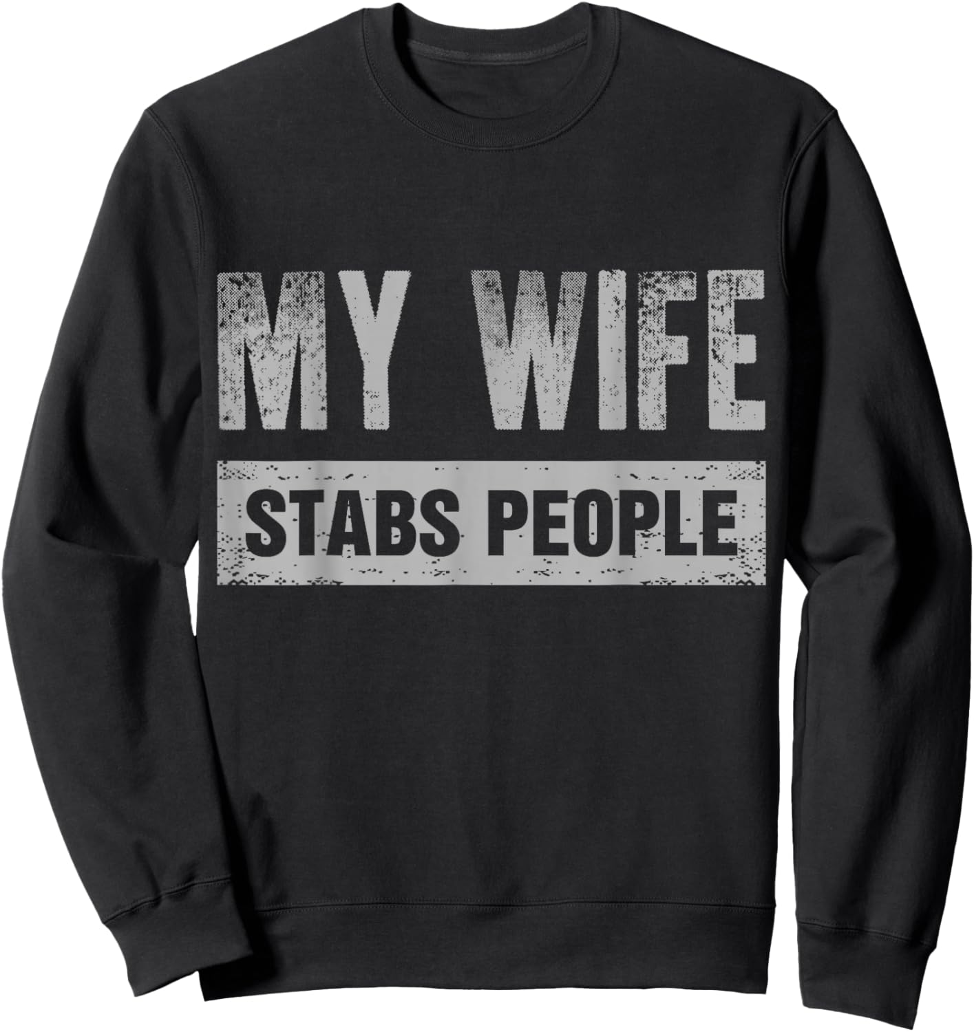 My Wife Stabs People Funny Dark Humor Novelty Sweatshirt - Sweatshirt | Black