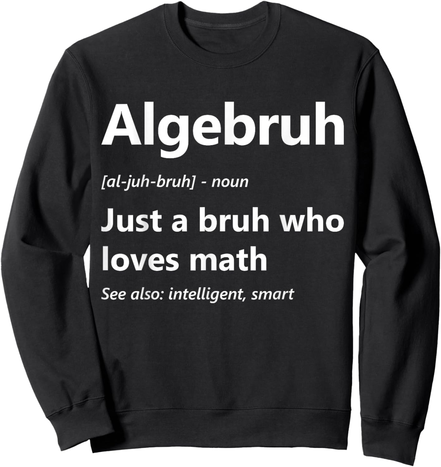 Algebruh Definition Funny Algebra Lover School Math Club Sweatshirt - Sweatshirt | Black
