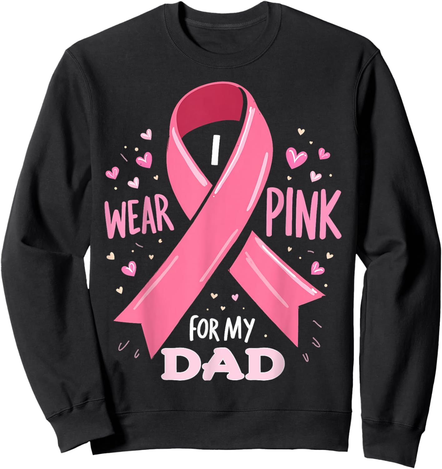 I Wear Pink For My Dad Cancer Support Awareness Sweatshirt - Sweatshirt | Black