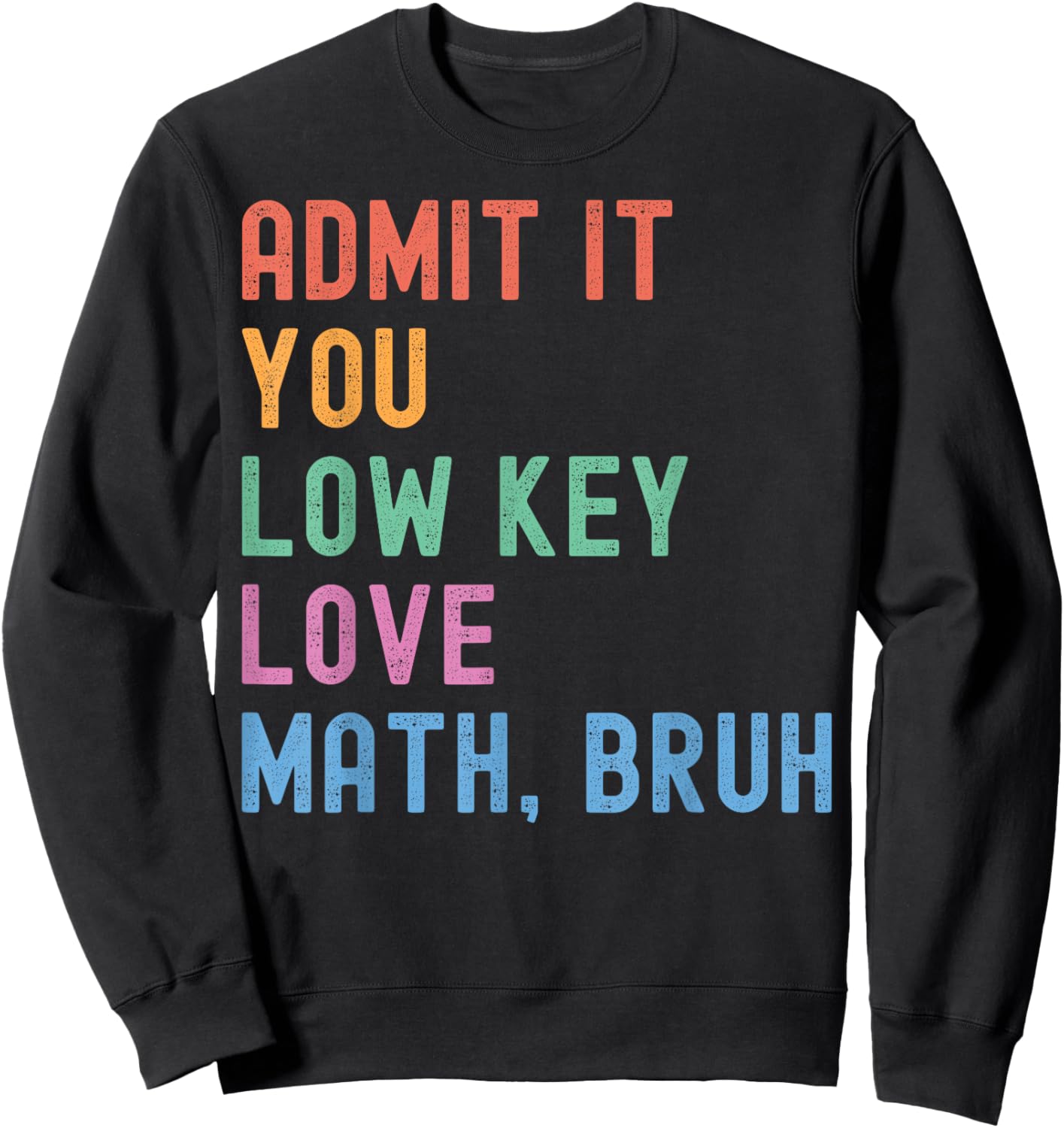 Admit It You Low Key Love Math Bruh Teacher Funny Nerdy Math Sweatshirt - Sweatshirt | Black