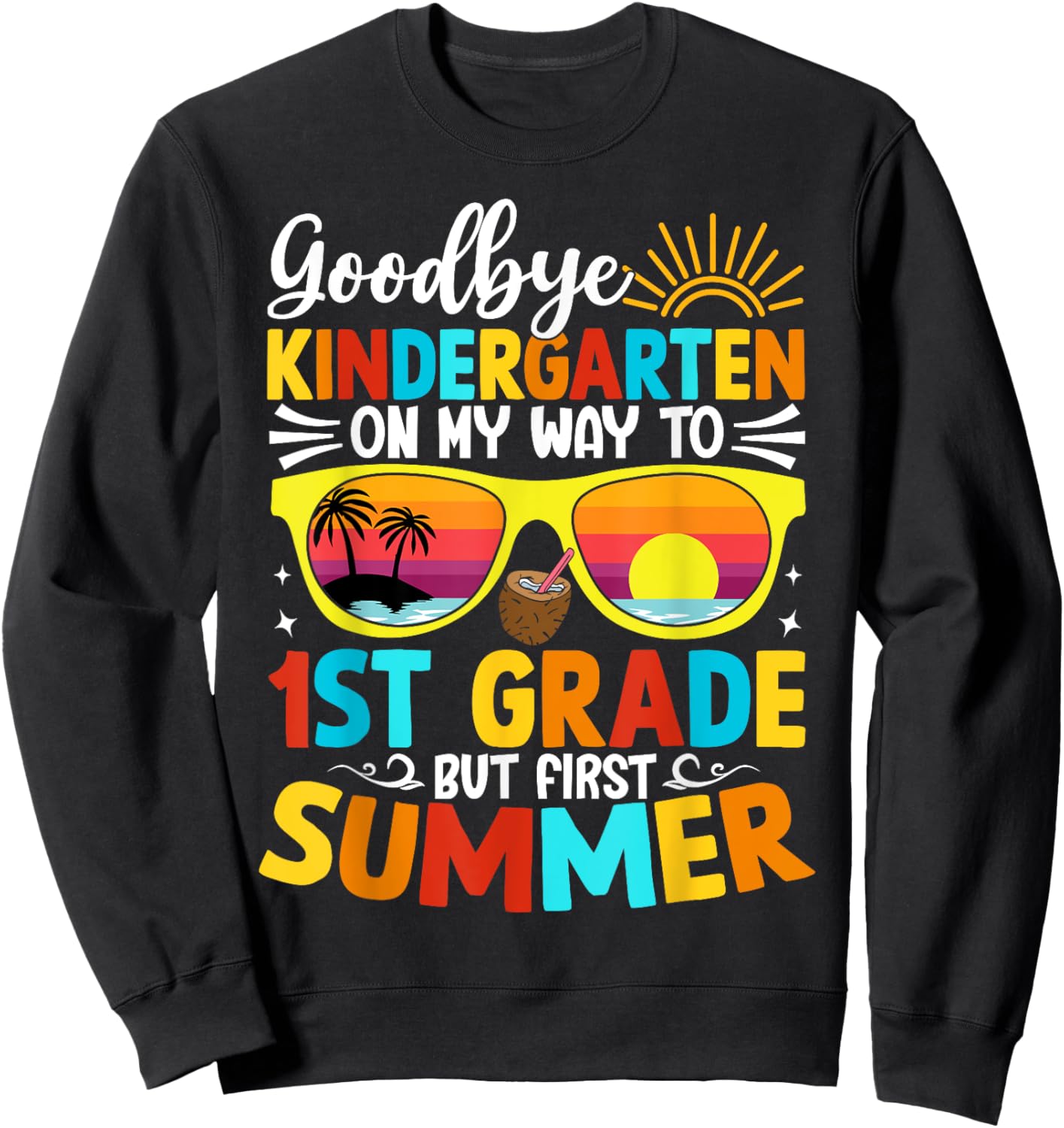 Goodbye Kindergarten Graduation To 1st grade Hello Summer Sweatshirt - Sweatshirt | Black