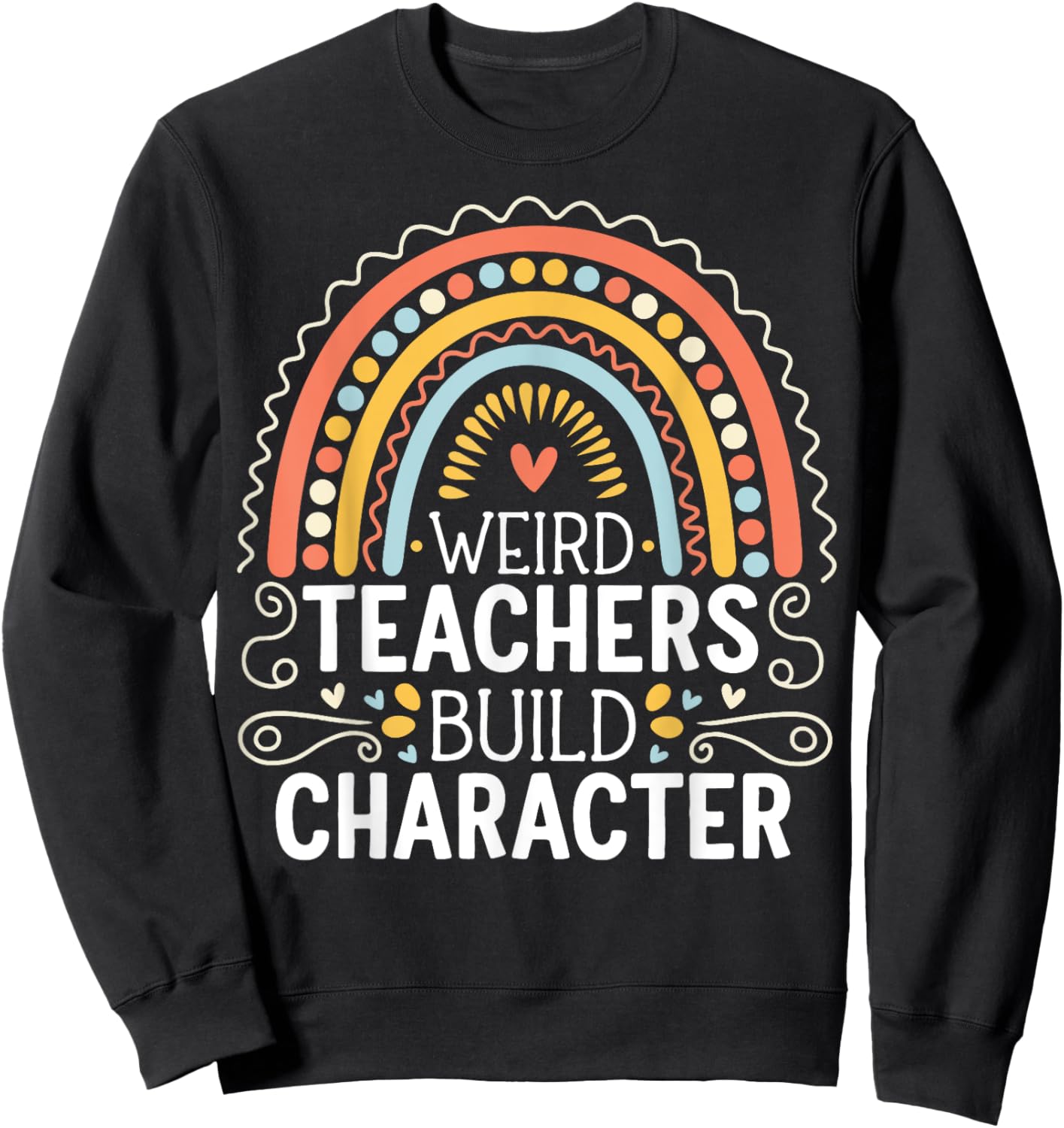 Weird Teachers Build Character Sweatshirt - Sweatshirt | Black