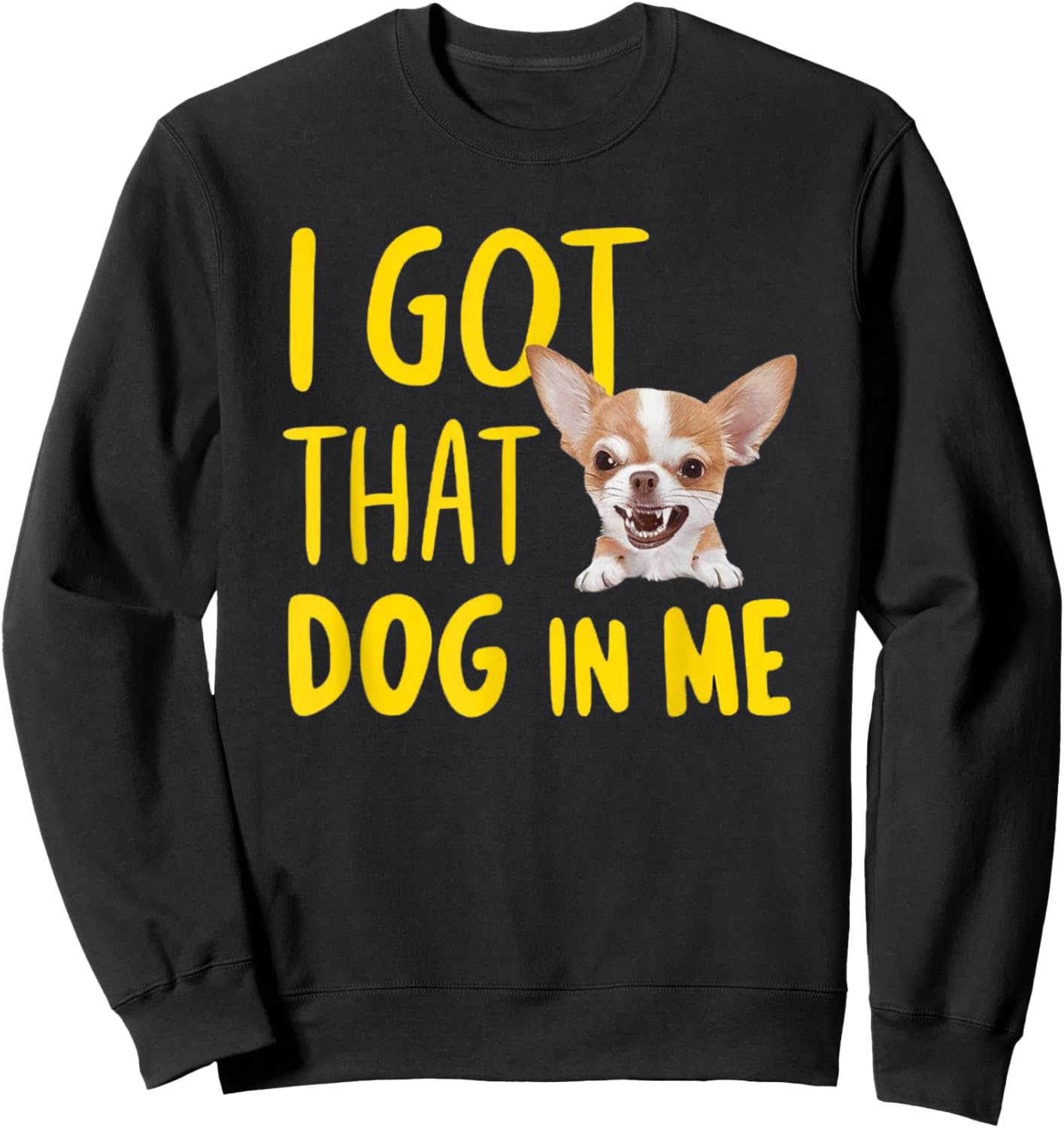 I Got That Dog In Me Chihuahua Sweatshirt - Sweatshirt | Black