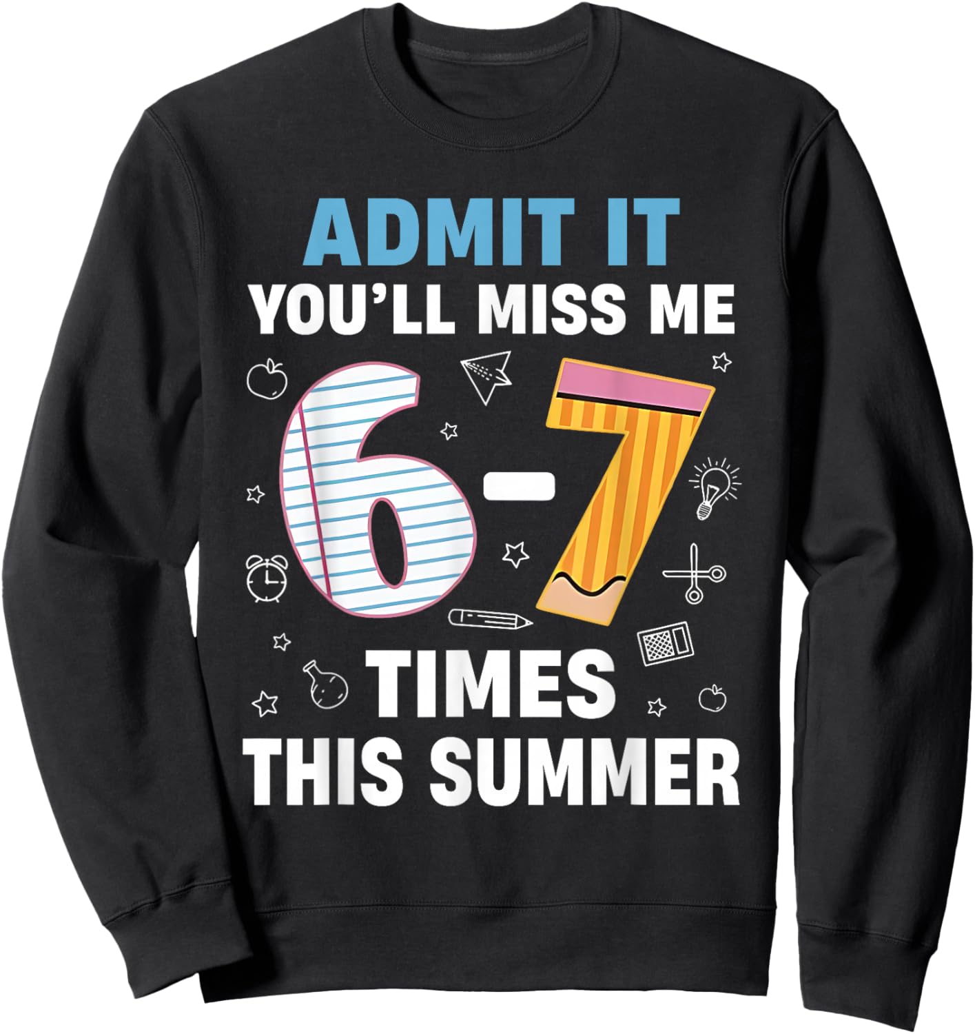 End of School Admit It 67 Meme Last Day of School Teacher Sweatshirt - Sweatshirt | Black