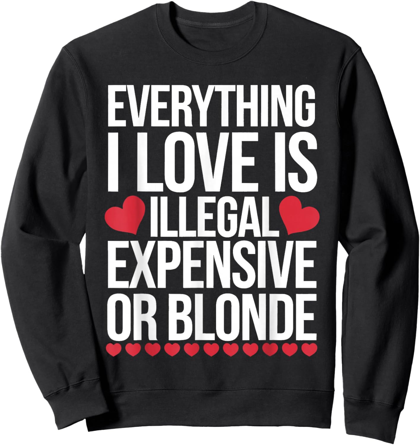 Everything I Love is Illegal Expensive Or Blonde Sweatshirt - Sweatshirt | Black