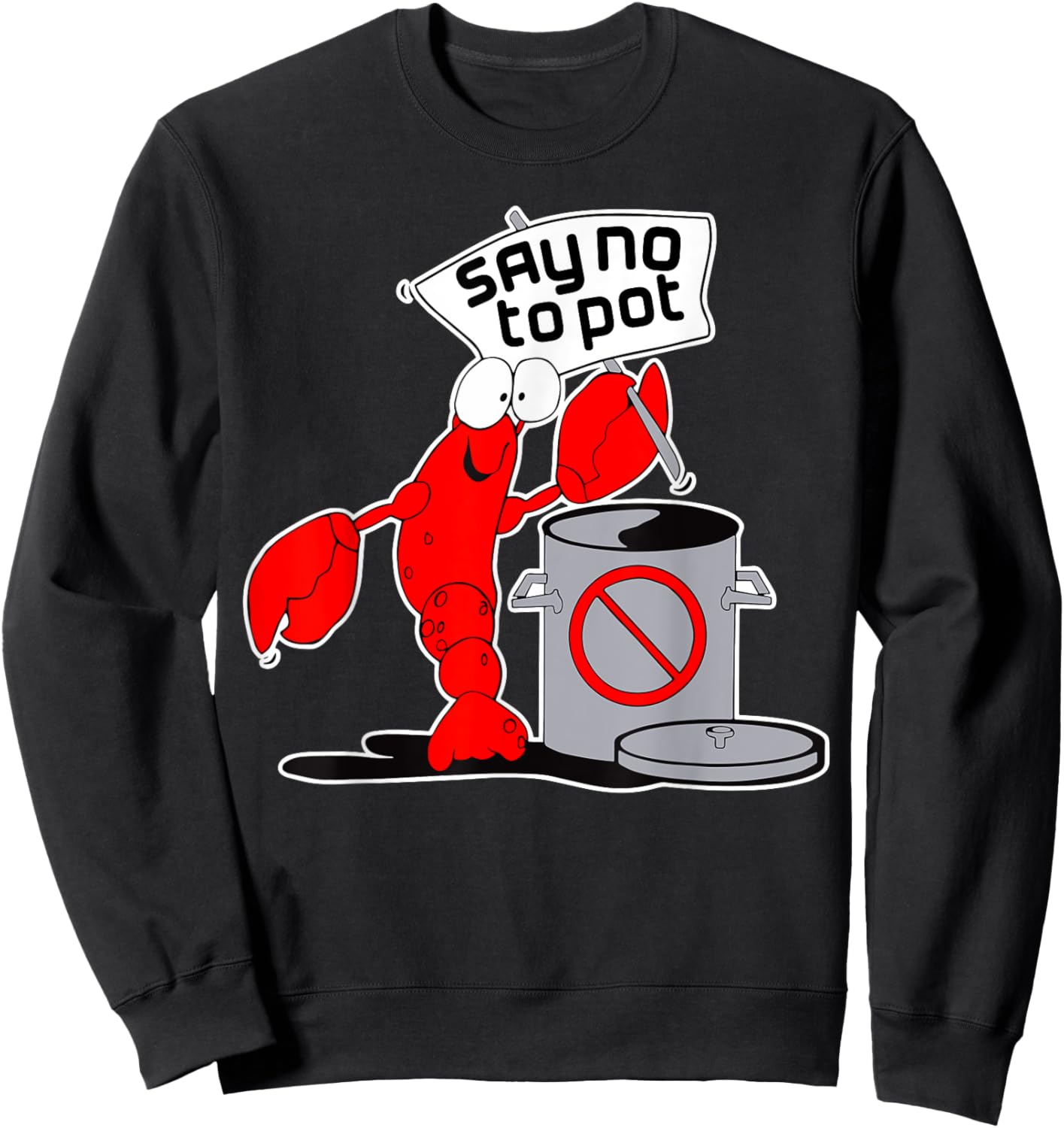 Say No To Pot Crab Lobster Cooking Funny Meme Internet Memes Sweatshirt - Sweatshirt | Black