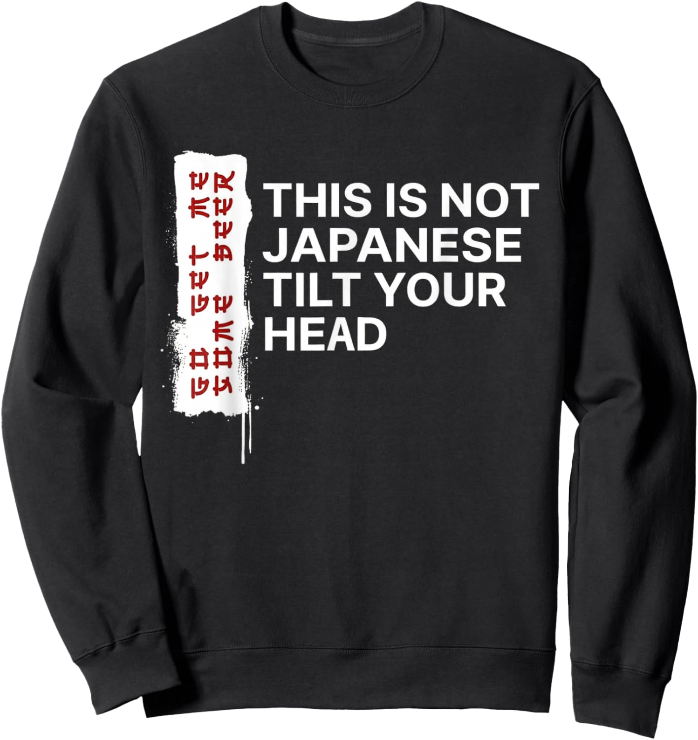This is Not Japanese Tilt Your Head Funny Quote Sweatshirt - Sweatshirt | Black