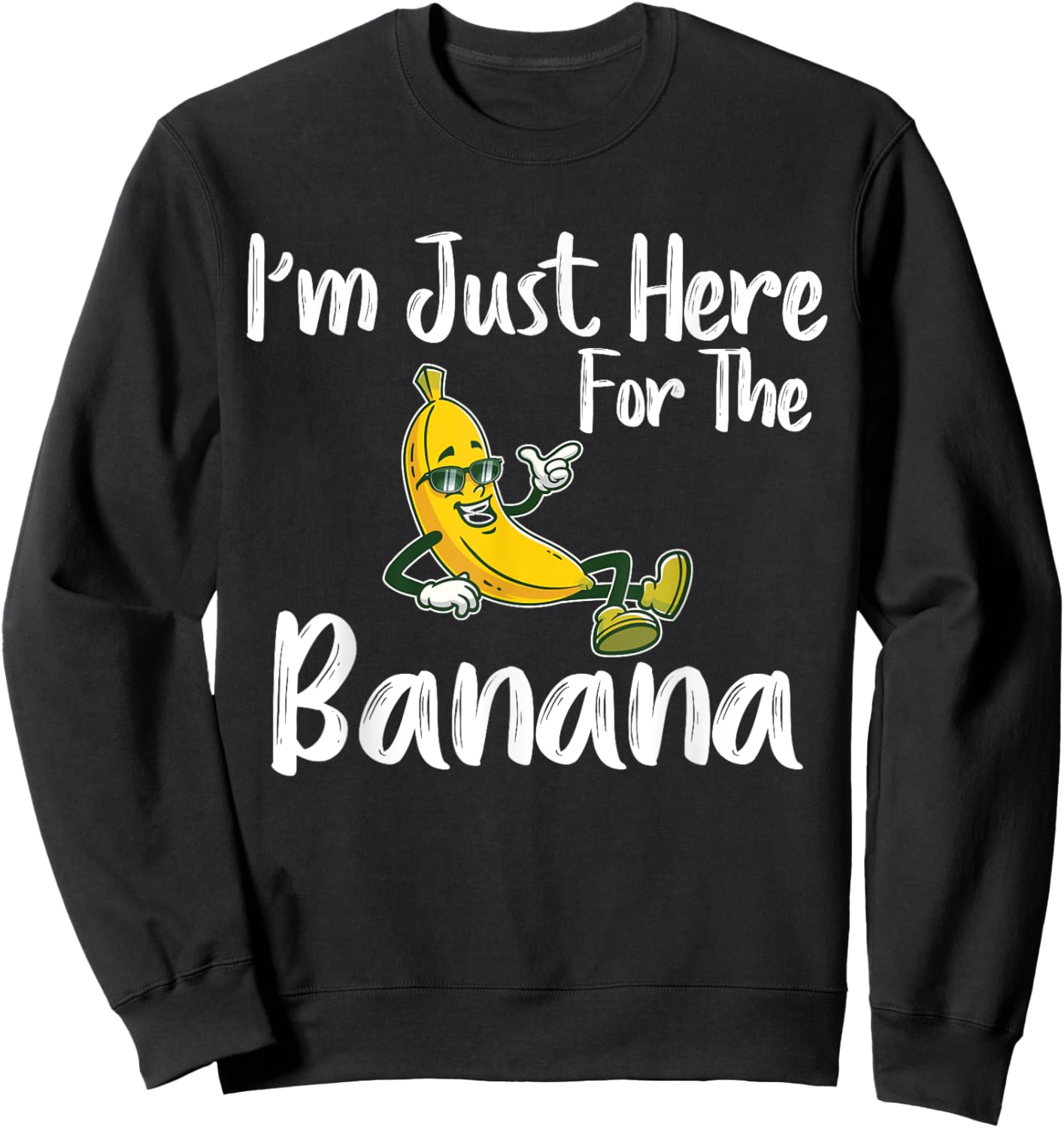 I'm Just Here For The Banana Funny Banana Lover Sweatshirt - Sweatshirt | Black