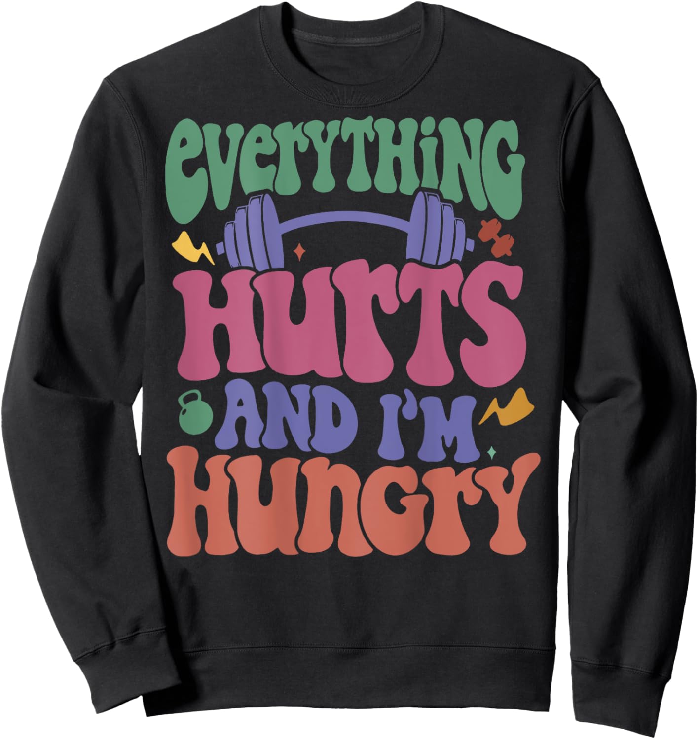 Everything Hurts And I’m Hungry Sweatshirt - Sweatshirt | Black