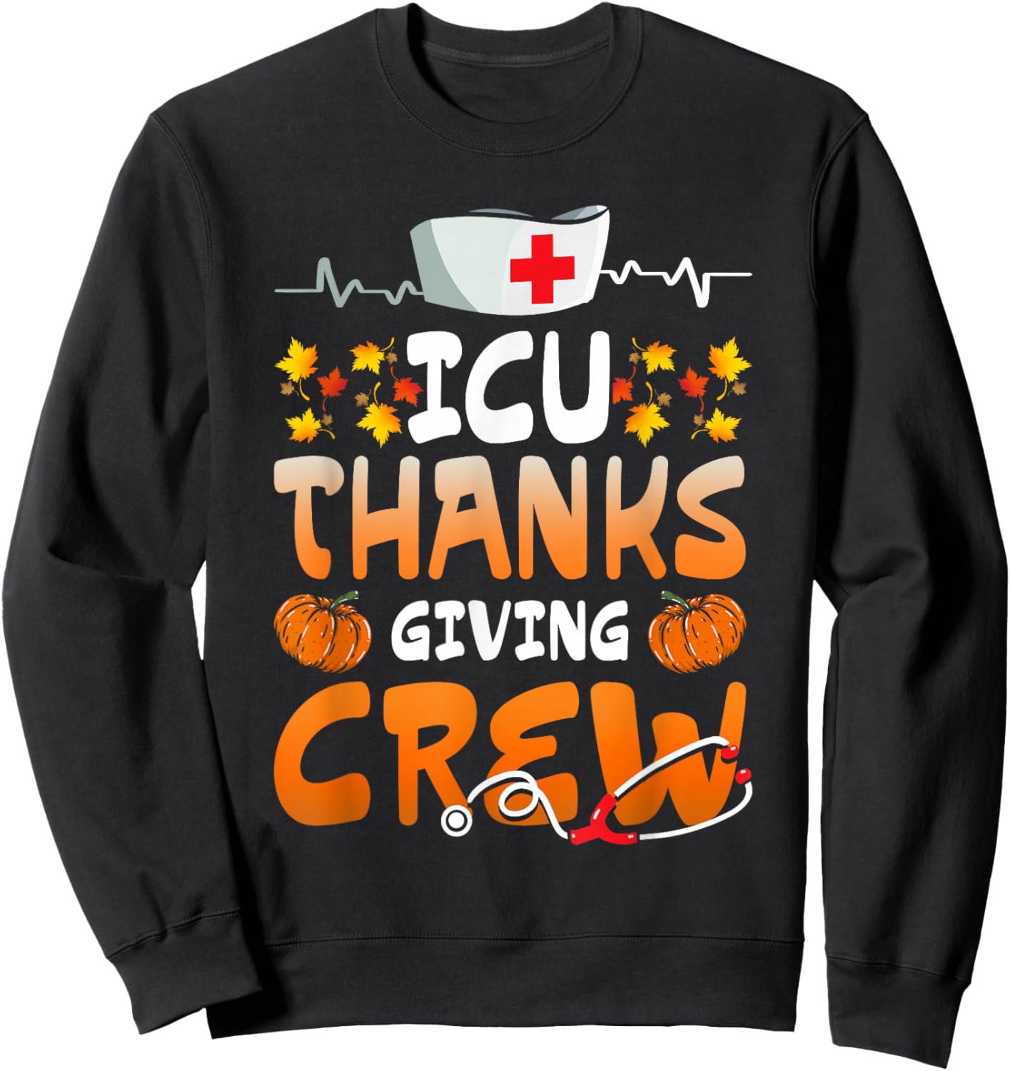 ICU Thanksgiving Crew Hospital Nurses Scrub Top Men Women Sweatshirt - Sweatshirt | Black