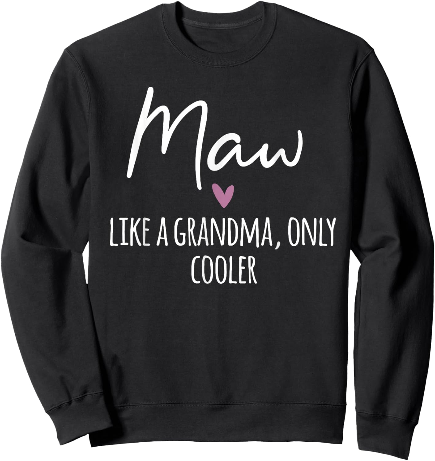 Maw Like A Grandma Only Cooler Heart Mother's Day Maw Sweatshirt - Sweatshirt | Black