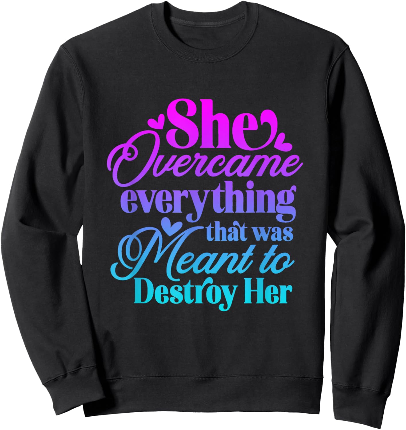 She Overcame Everything that was meant to destroy her Sweatshirt - Sweatshirt | Black