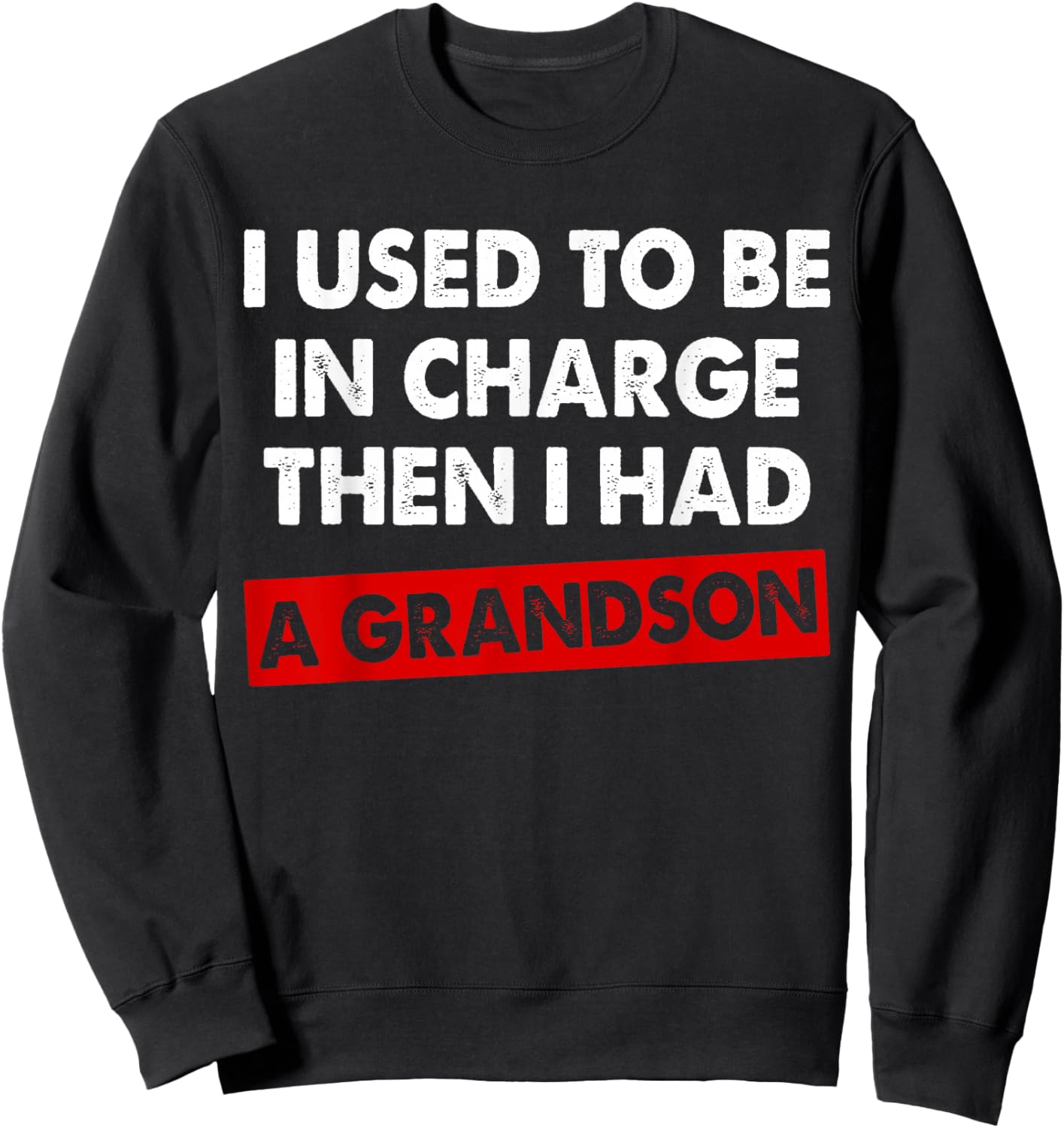 I Used to Be in Charge Then I Had A Grandson Sweatshirt - Sweatshirt | Black