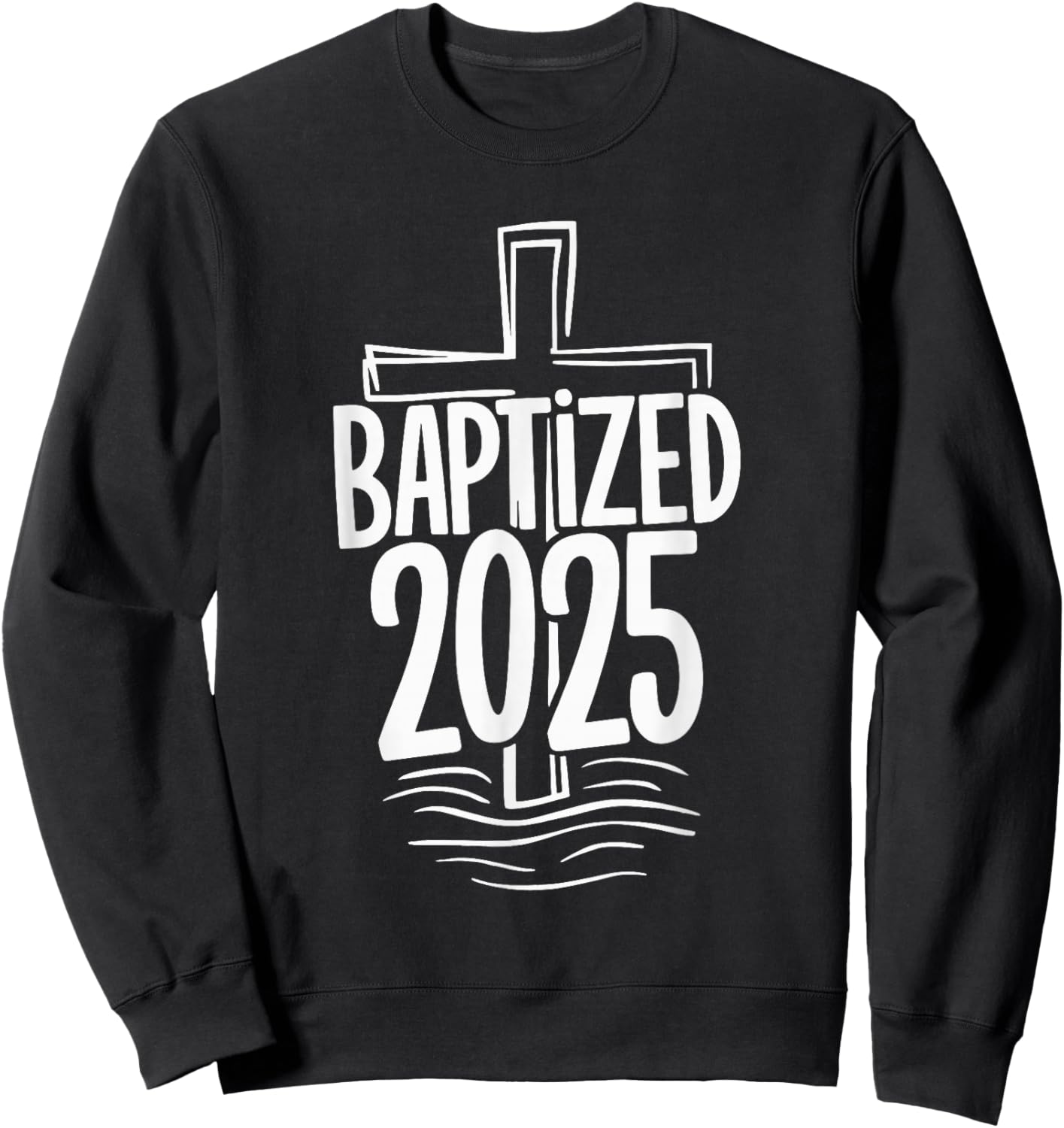 Baptized 2025 Sweatshirt - Sweatshirt | Black