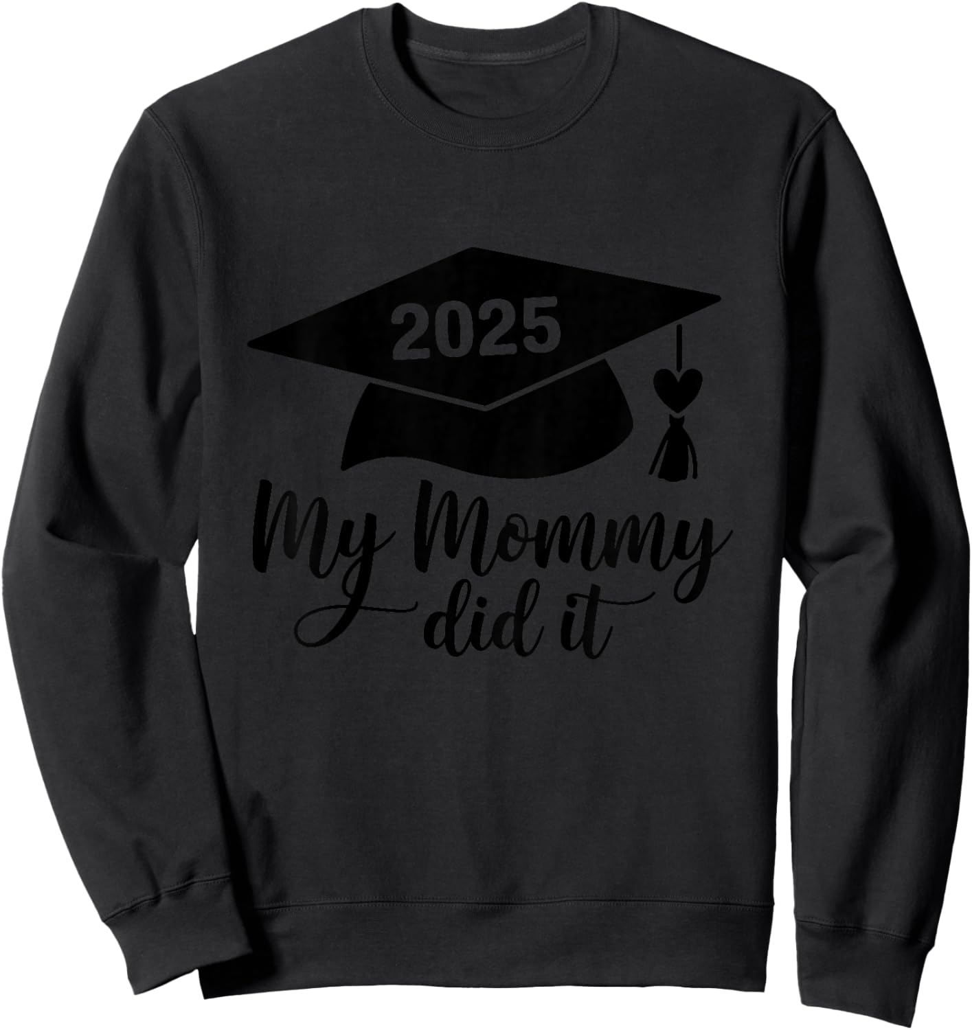 My Mommy Did It Graduation Graduated Mom Proud Children Sweatshirt - Sweatshirt | Black