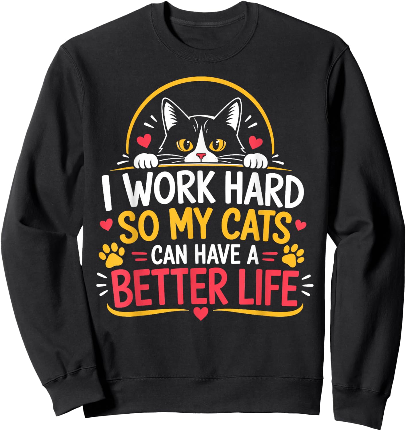I Work Hard So My Cats Can Have A Better Life Sweatshirt - Sweatshirt | Black