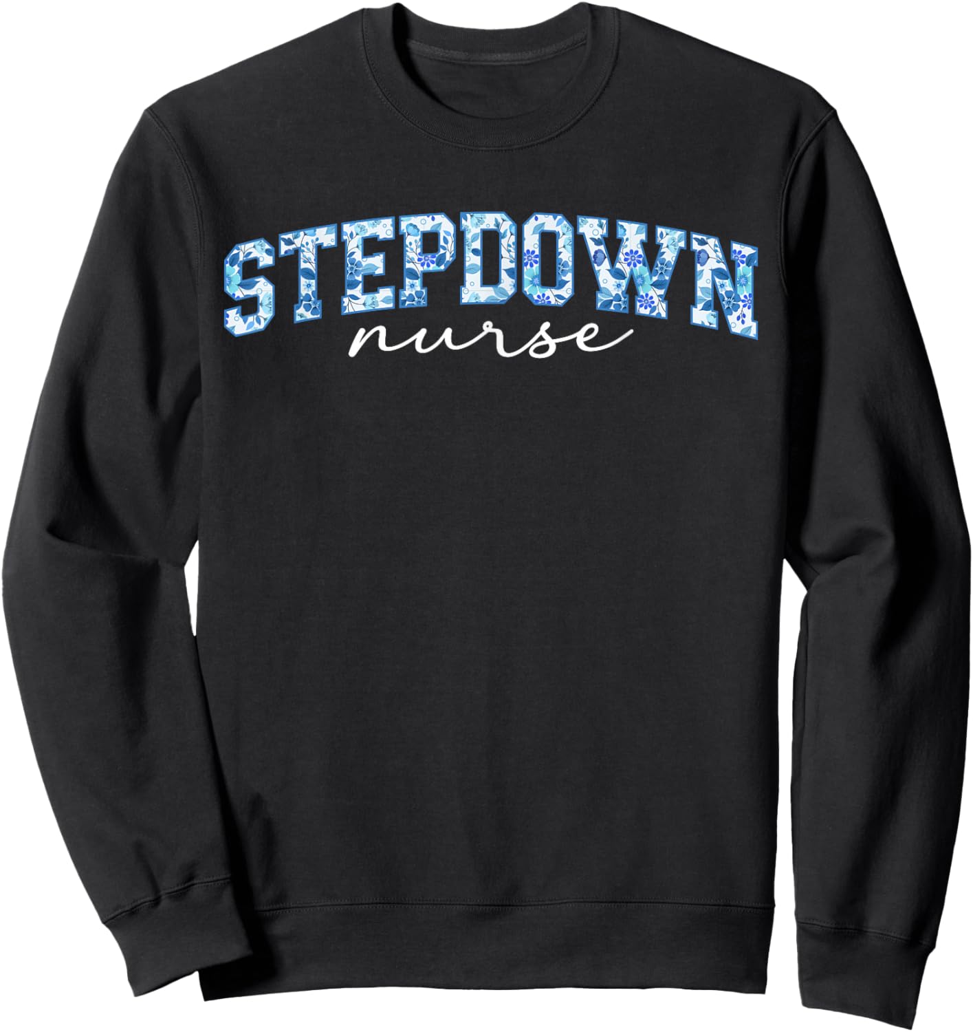 Stepdown Nurse Step-Down Unit Step-Down Nurse Stepdown Unit Sweatshirt - Sweatshirt | Black