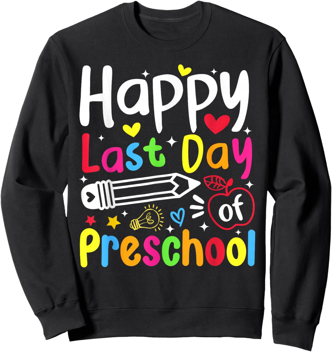 Happy Last Day of Preschool Graduation Kid Student Teacher Sweatshirt - Sweatshirt | Black