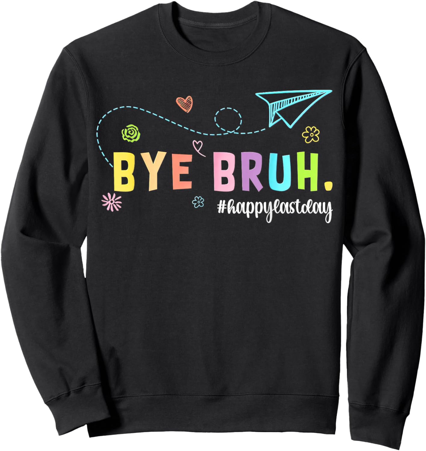 Bye Bruh Teacher Happy Last Day of School Hello Summer Sweatshirt - Sweatshirt | Black
