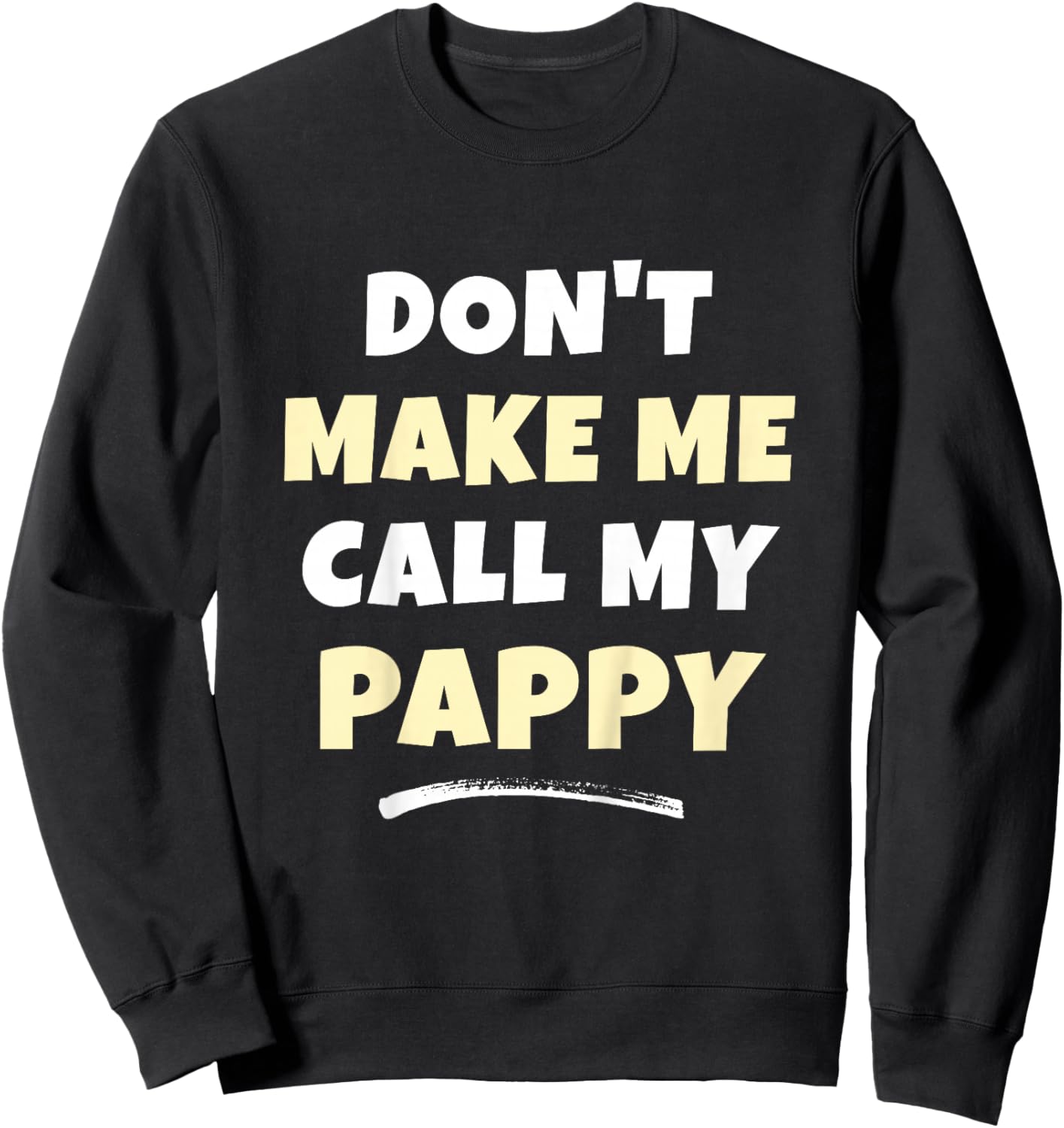 Kids Don't Make Me Call My Pappy Kids Grandkids Funny Sweatshirt - Sweatshirt | Black