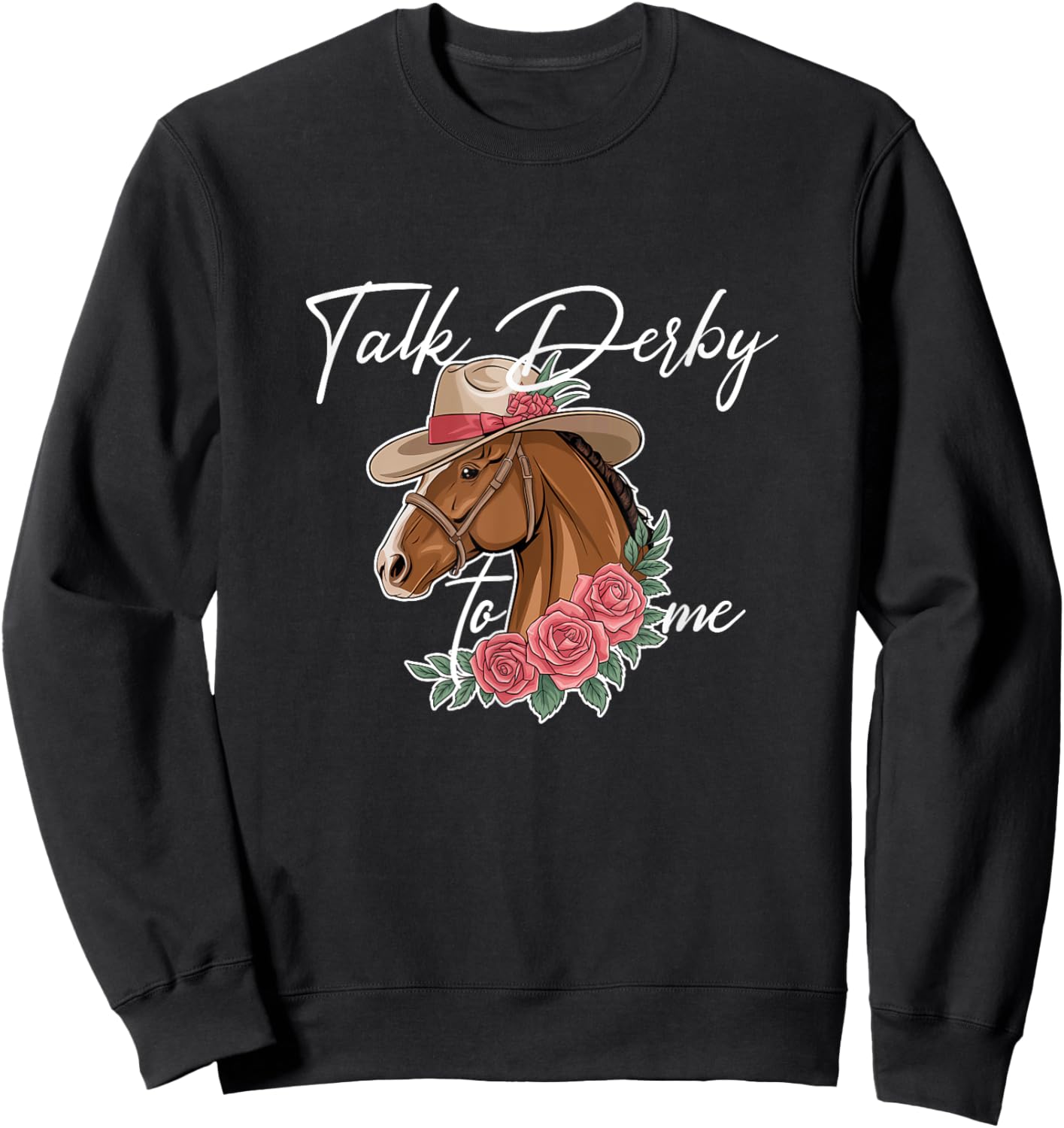 Talk Derby To Me Funny Horse Racing Derby Day Sweatshirt - Sweatshirt | Black