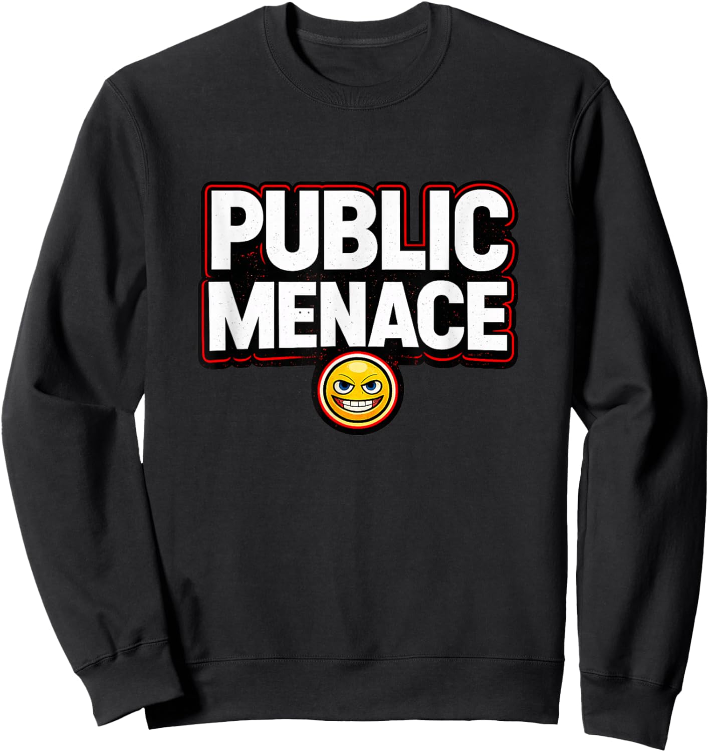 Funny Public Menace, Hilarious Sayings, Menace Meme Sweatshirt - Sweatshirt | Black