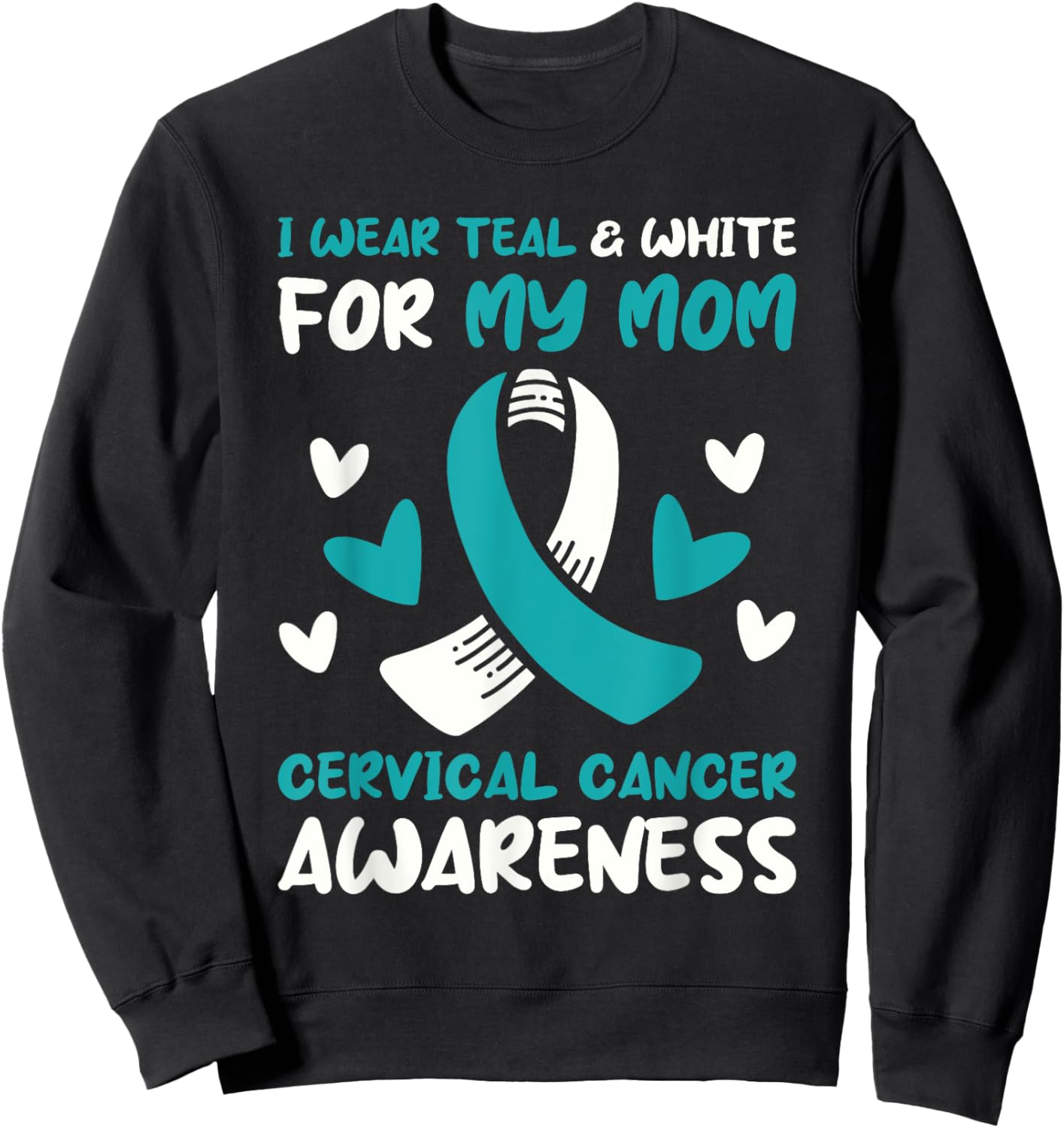 I Wear Teal And White For My Mom Cervical Cancer Awareness Sweatshirt - Sweatshirt | Black