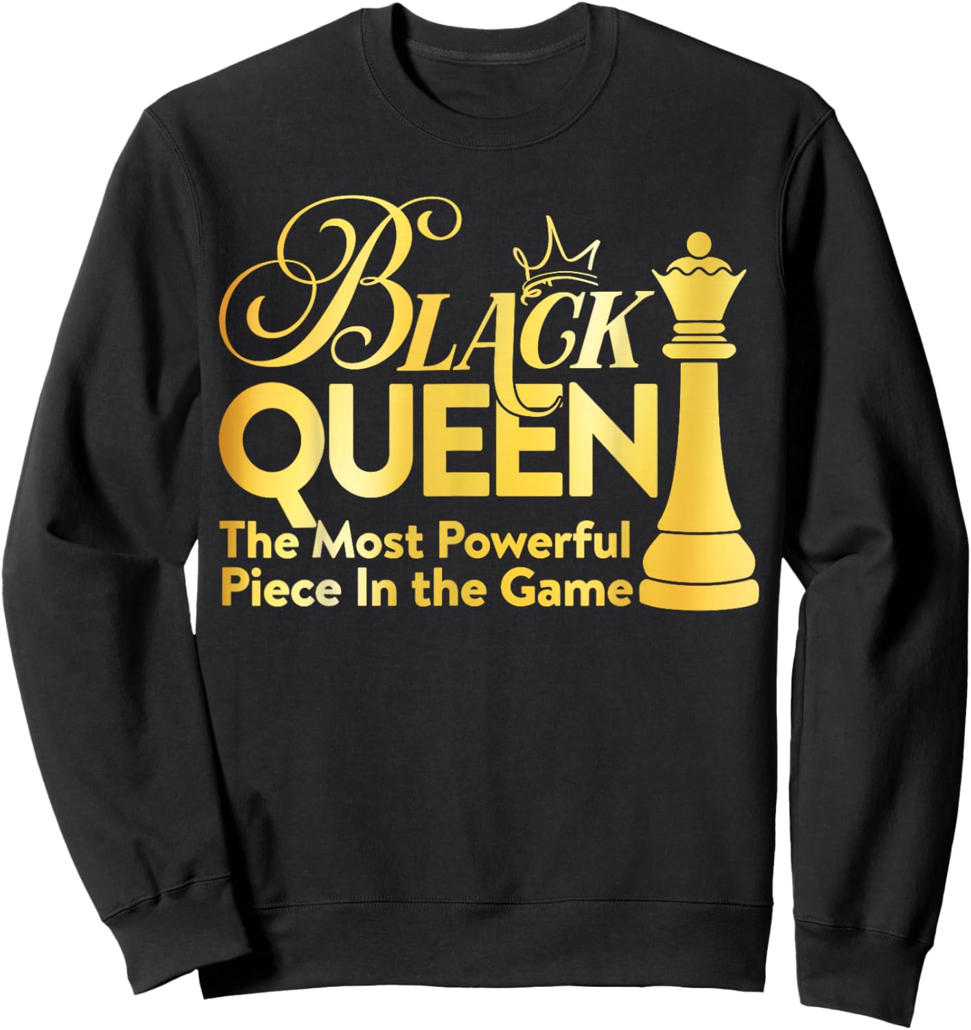 Black Queen The Most Powerful Piece in The Game Girl Women Sweatshirt - Sweatshirt | Black