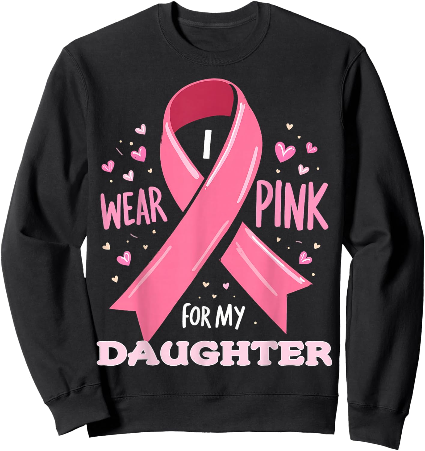 I Wear Pink For My Daughter Cancer Support Awareness Sweatshirt - Sweatshirt | Black