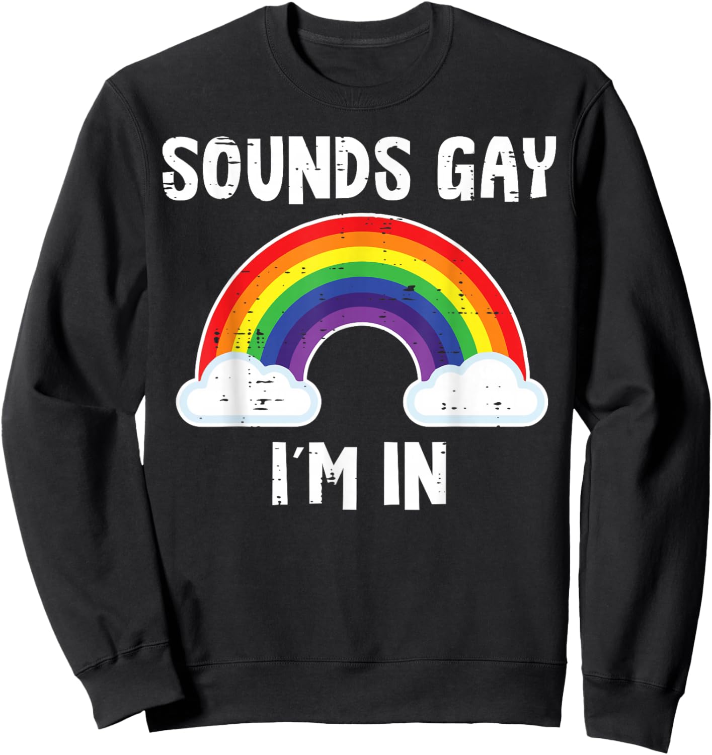 Sounds Gay Im in Rainbow Funny LGBTQ Pride Flag Men Women Sweatshirt - Sweatshirt | Black