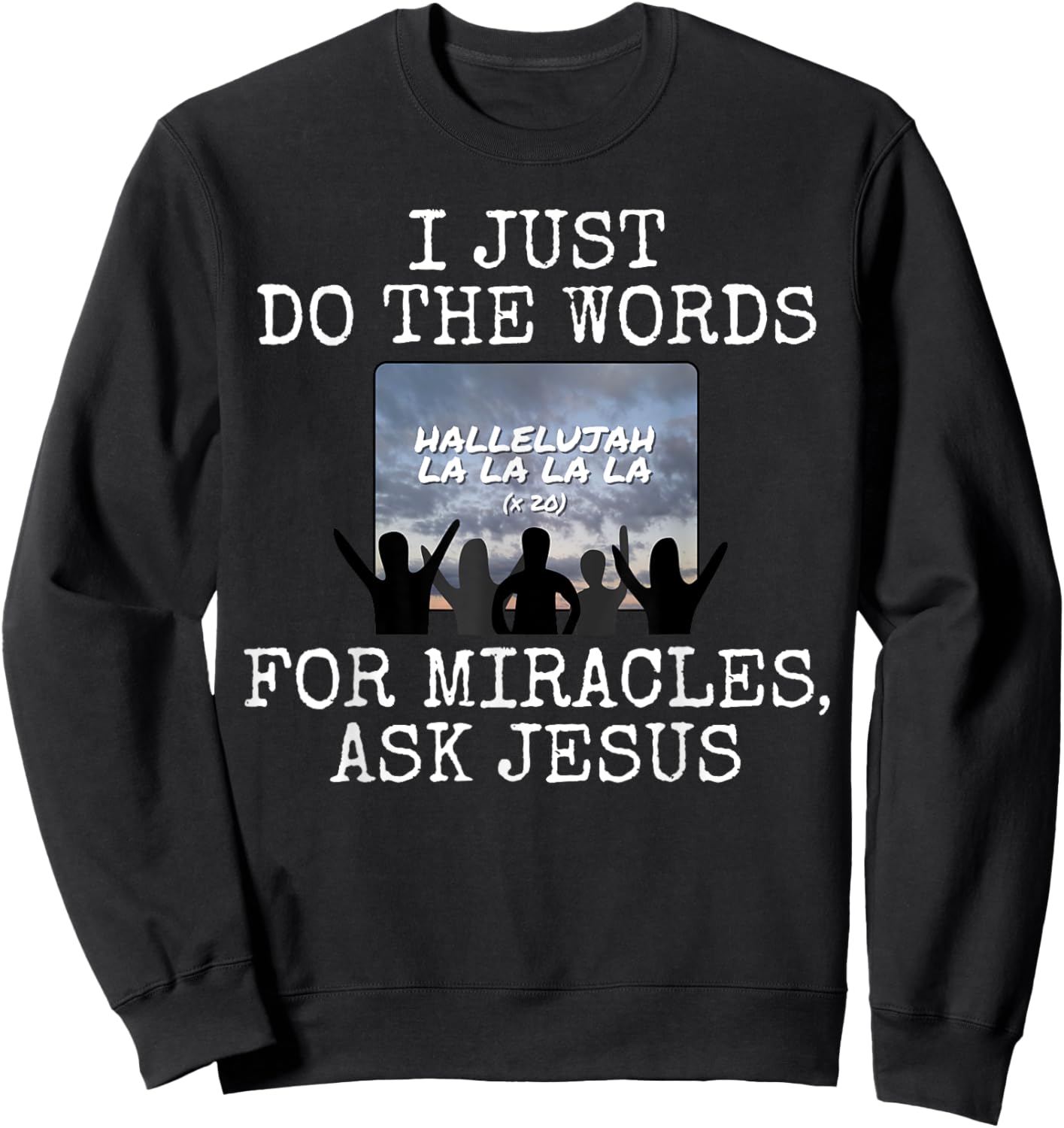 I Just Do The Words, For Miracles Ask Jesus, Church Media Sweatshirt - Sweatshirt | Black