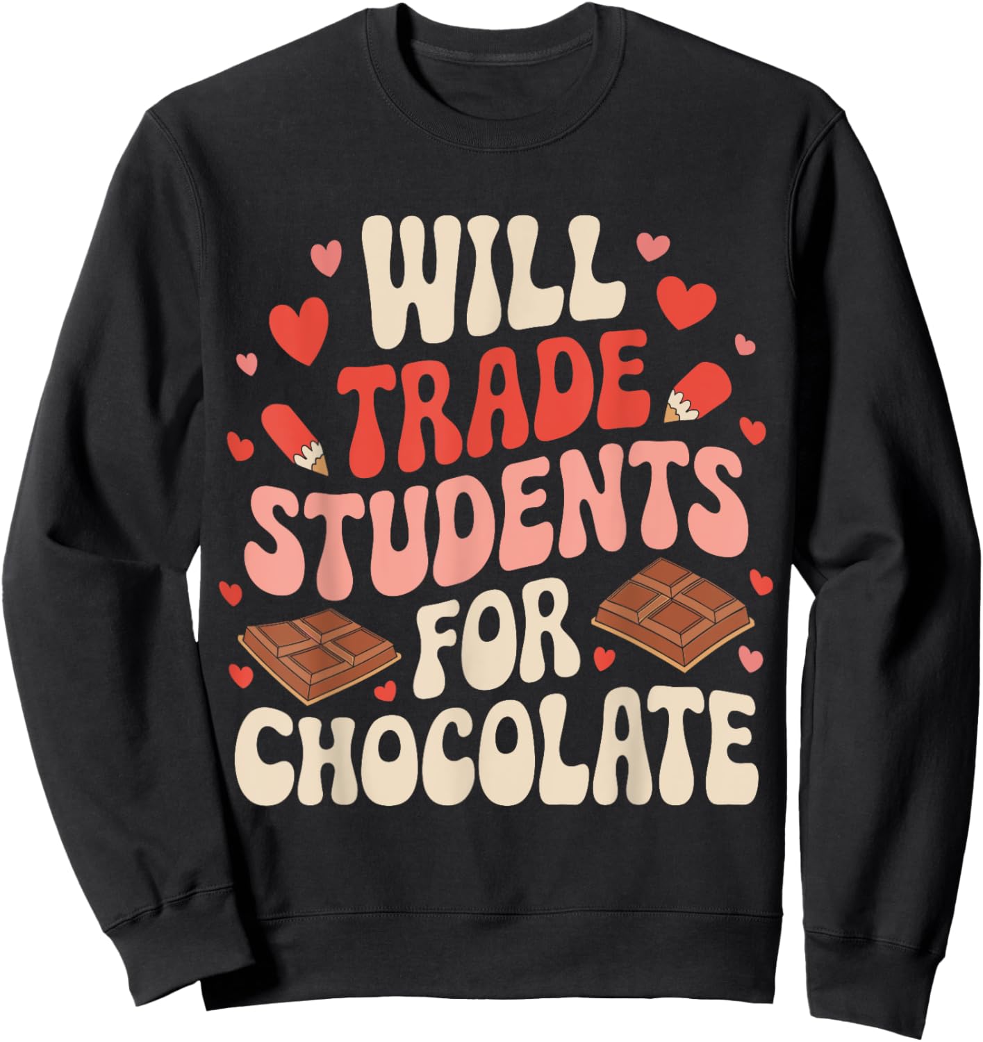 Valentine Teacher Funny Will Trade Students For Chocolate Sweatshirt - Sweatshirt | Black
