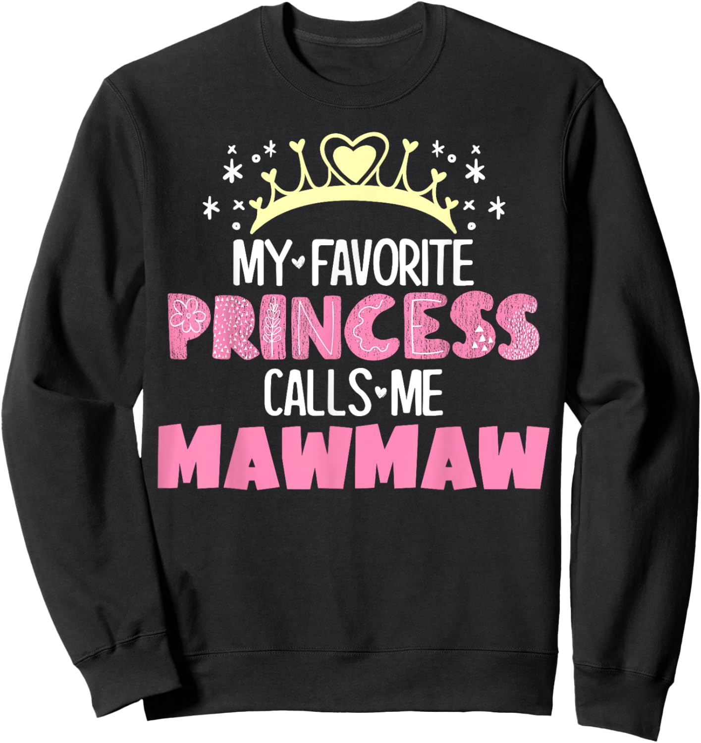 My Favorite Princess Calls Me Mawmaw Funny Cute Grandma Sweatshirt - Sweatshirt | Black