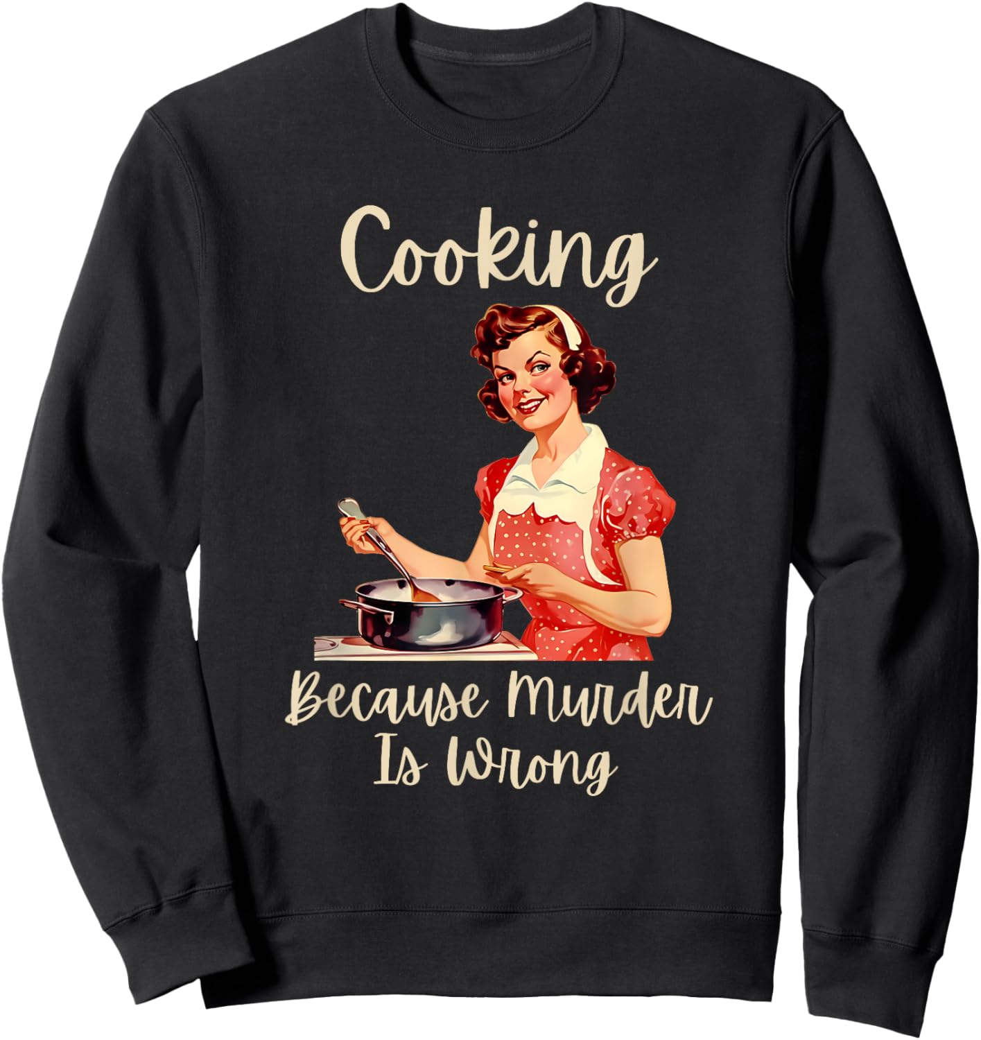 Vintage Woman Cooking Because Murder Is Wrong Sweatshirt - Sweatshirt | Black
