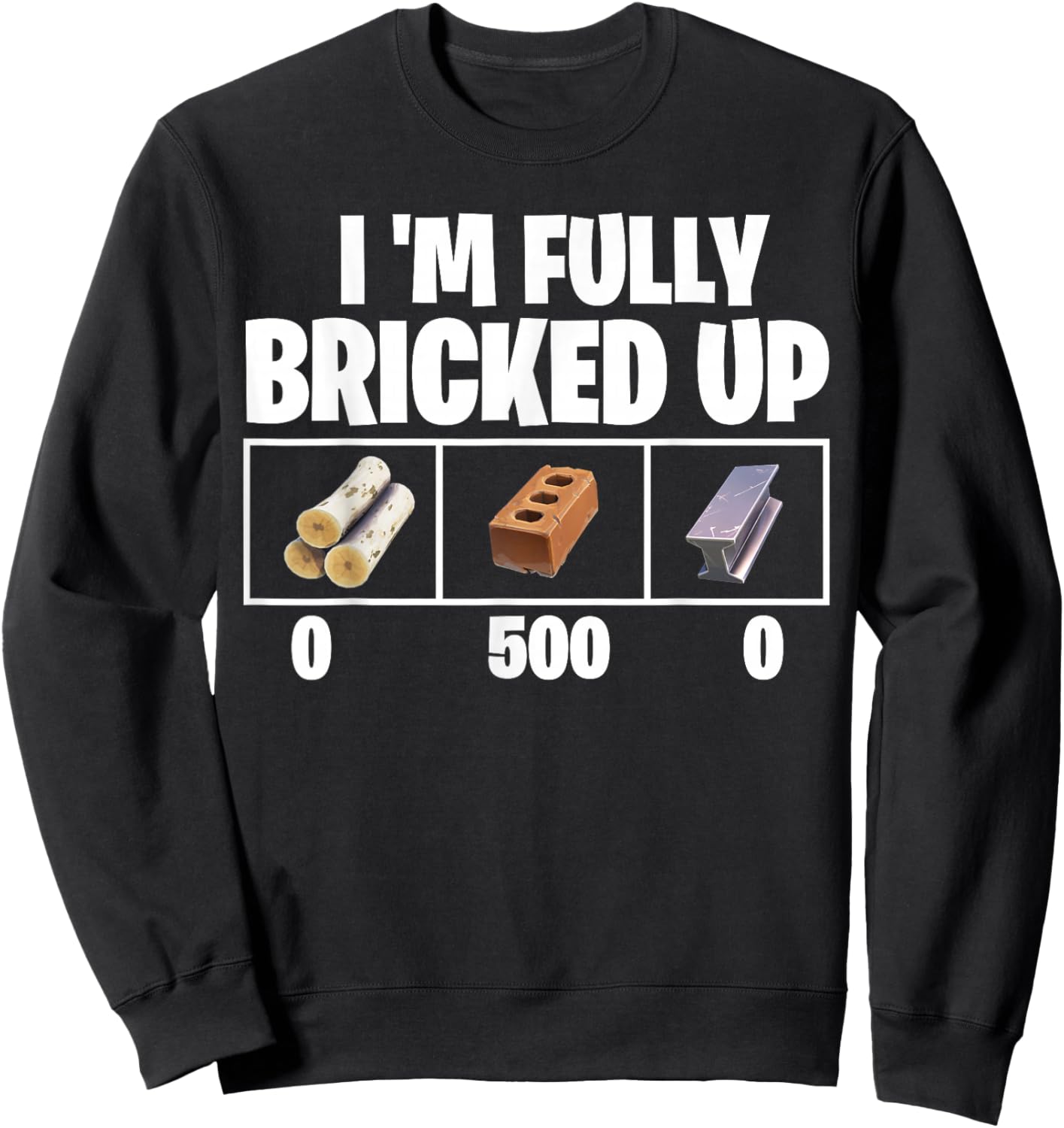 Im Fully Bricked Up 0 500 0 Funny Gaming Sweatshirt - Sweatshirt | Black