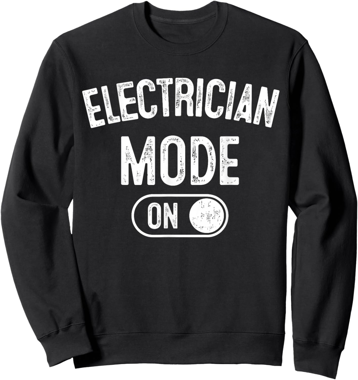 Electrician Mode On Funny Electrical Master Gift Engineer Sweatshirt - Sweatshirt | Black