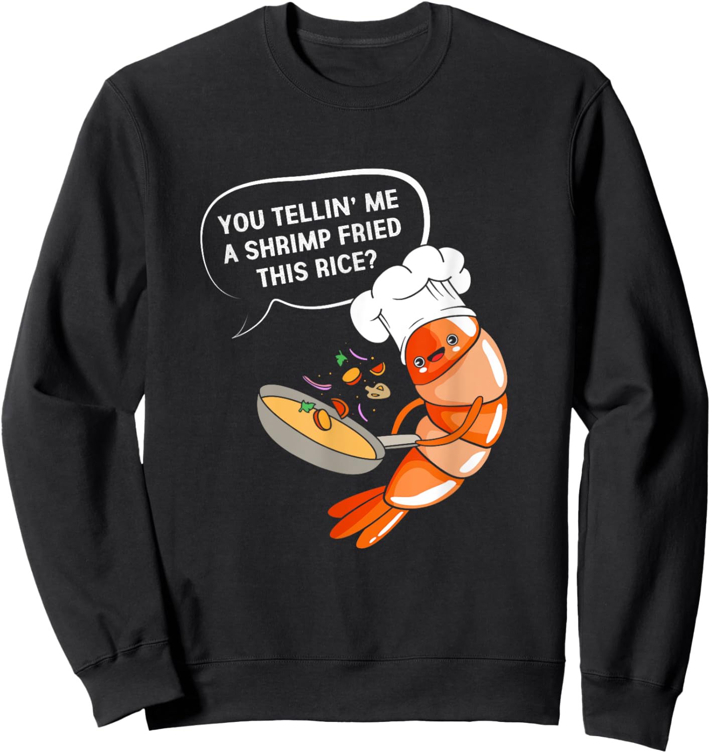 You Tellin' Me A Shrimp Fried This Rice Funny Shrimp Cooking Sweatshirt - Sweatshirt | Black