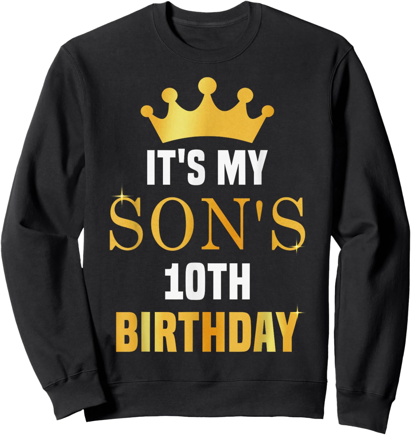 Its My Son's 10th Birthday 10 Years Old Golden Bday Sweatshirt - Sweatshirt | Black